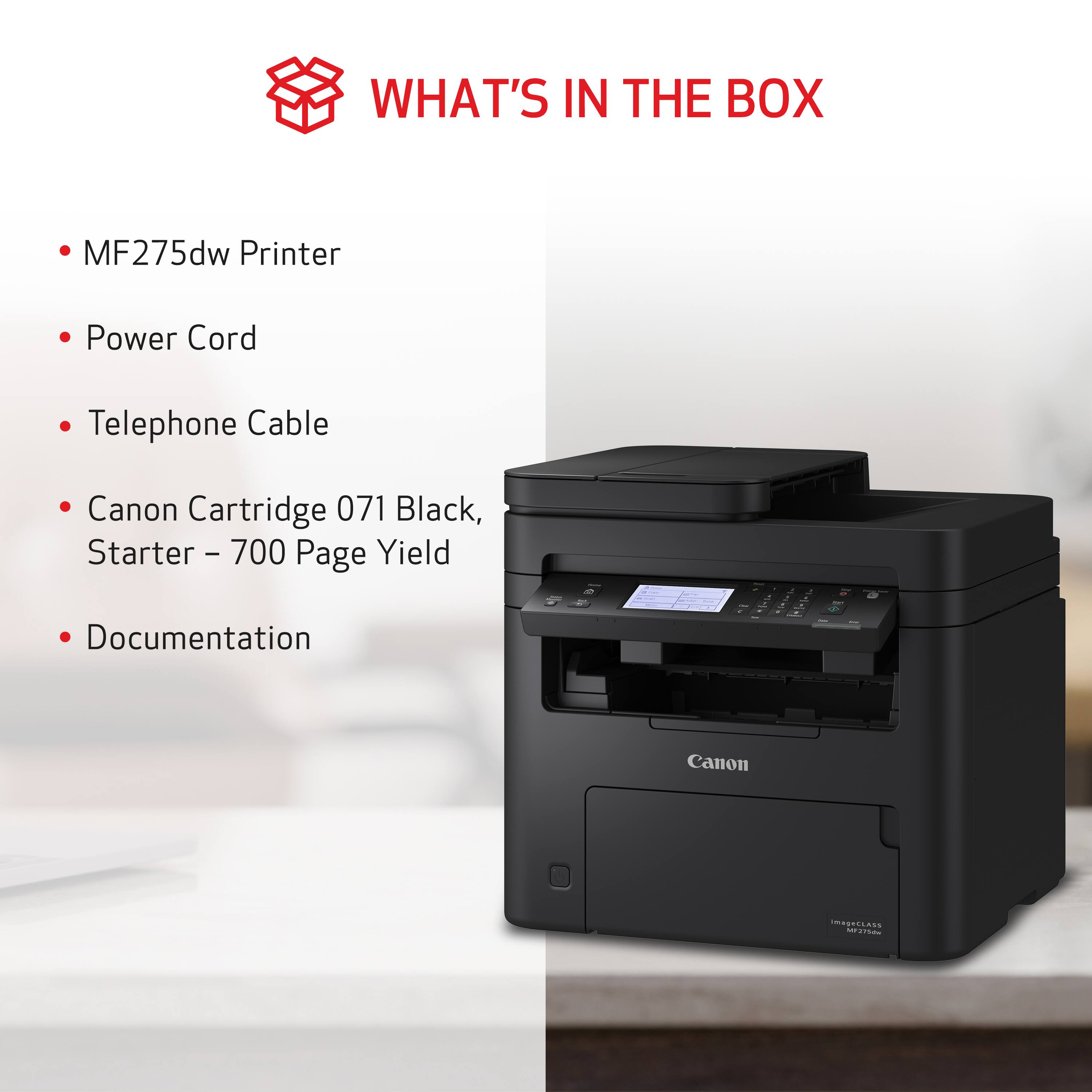 What's in the box: MF275dw Printer, Power Cord, Telephone Cable, Canon Cartridge 071 Black, Starter - 700 Page Yield, Documentation.