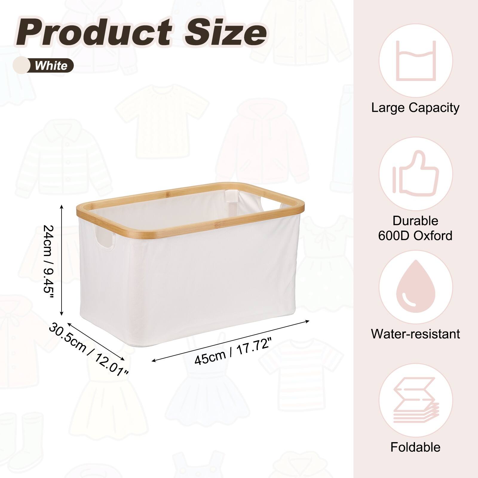 Product Size:  
White  
Large Capacity  
24cm / 9.45"  
30.5cm / 12.01"  
45cm / 17.72"  

Durable 600D Oxford  
Water-resistant  
Foldable