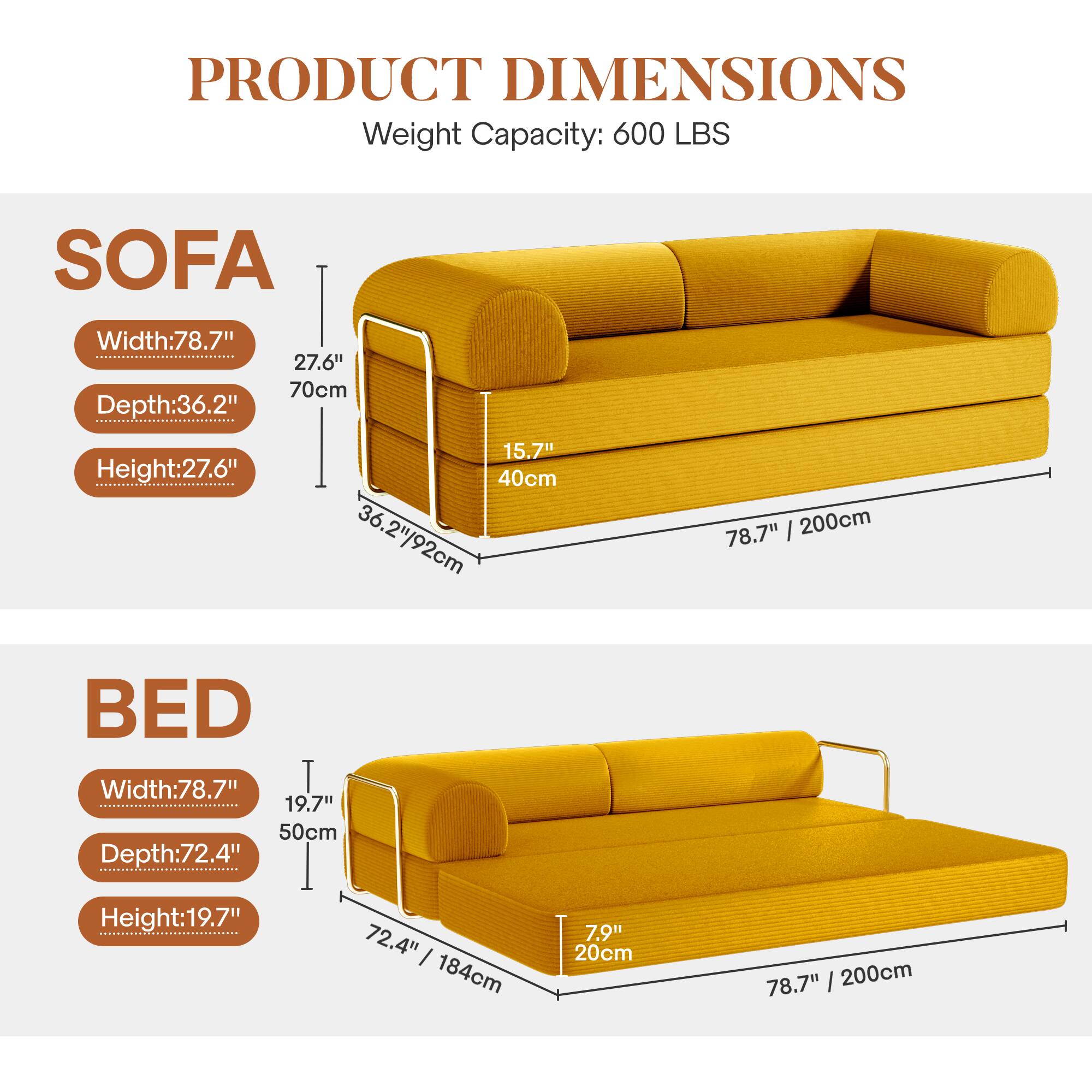 **PRODUCT DIMENSIONS**  
Weight Capacity: 600 LBS  

**SOFA**  
- Width: 78.7" / 200cm  
- Depth: 36.2" / 92cm  
- Height: 27.6" / 70cm  

**BED**  
- Width: 78.7" / 200cm  
- Depth: 72.4" / 184cm  
- Height: 19.7" / 50cm