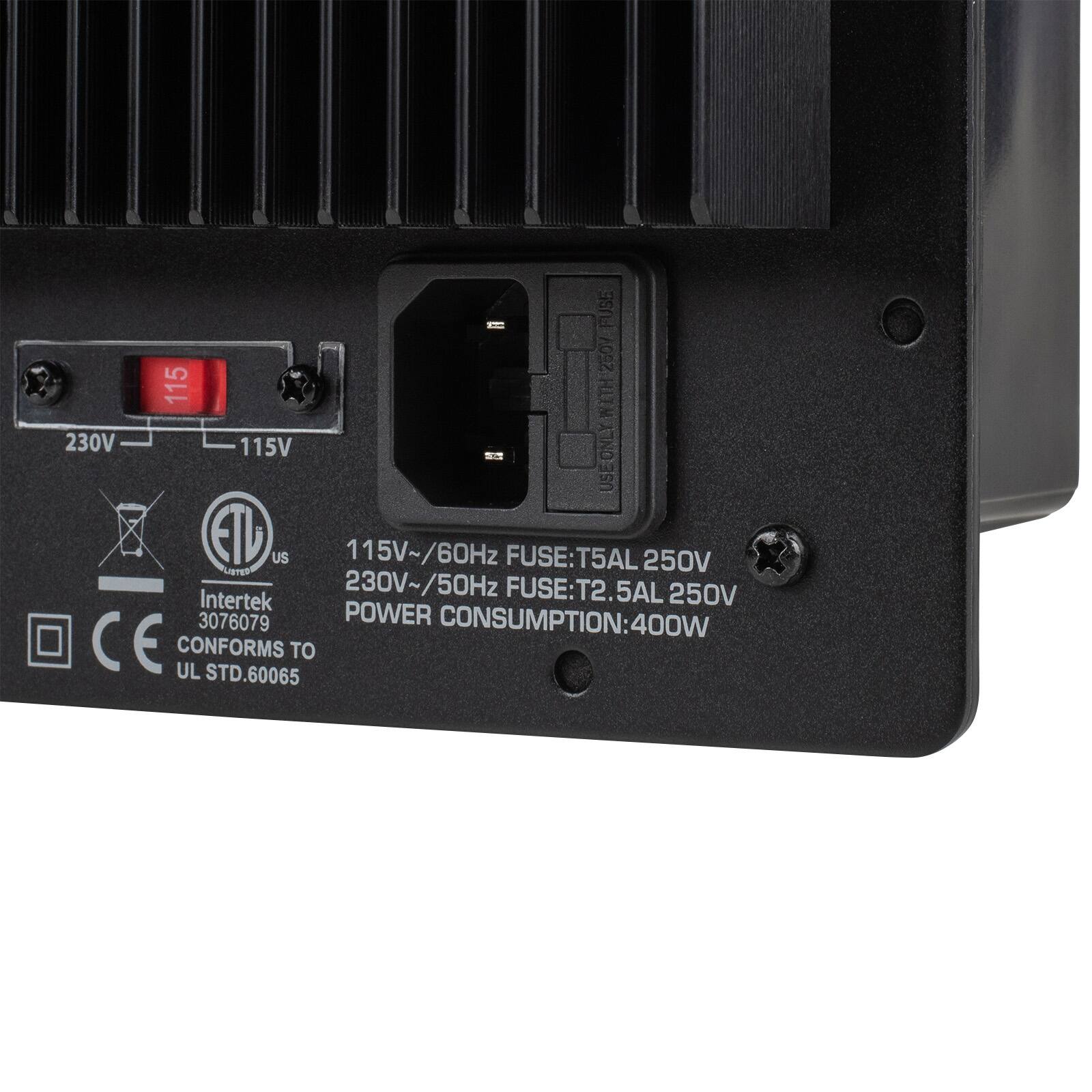 FUSE 115 250V WITH 230V 115V USE ONLY WITH ETC US 115V~/60Hz FUSE: T5AL 250V LISTED 230V /50Hz FUSE: T2.5AL Intertek 250V 3076079 POWER CONSUMPTION: 400W CE CONFORMS UL STD.60065 TO