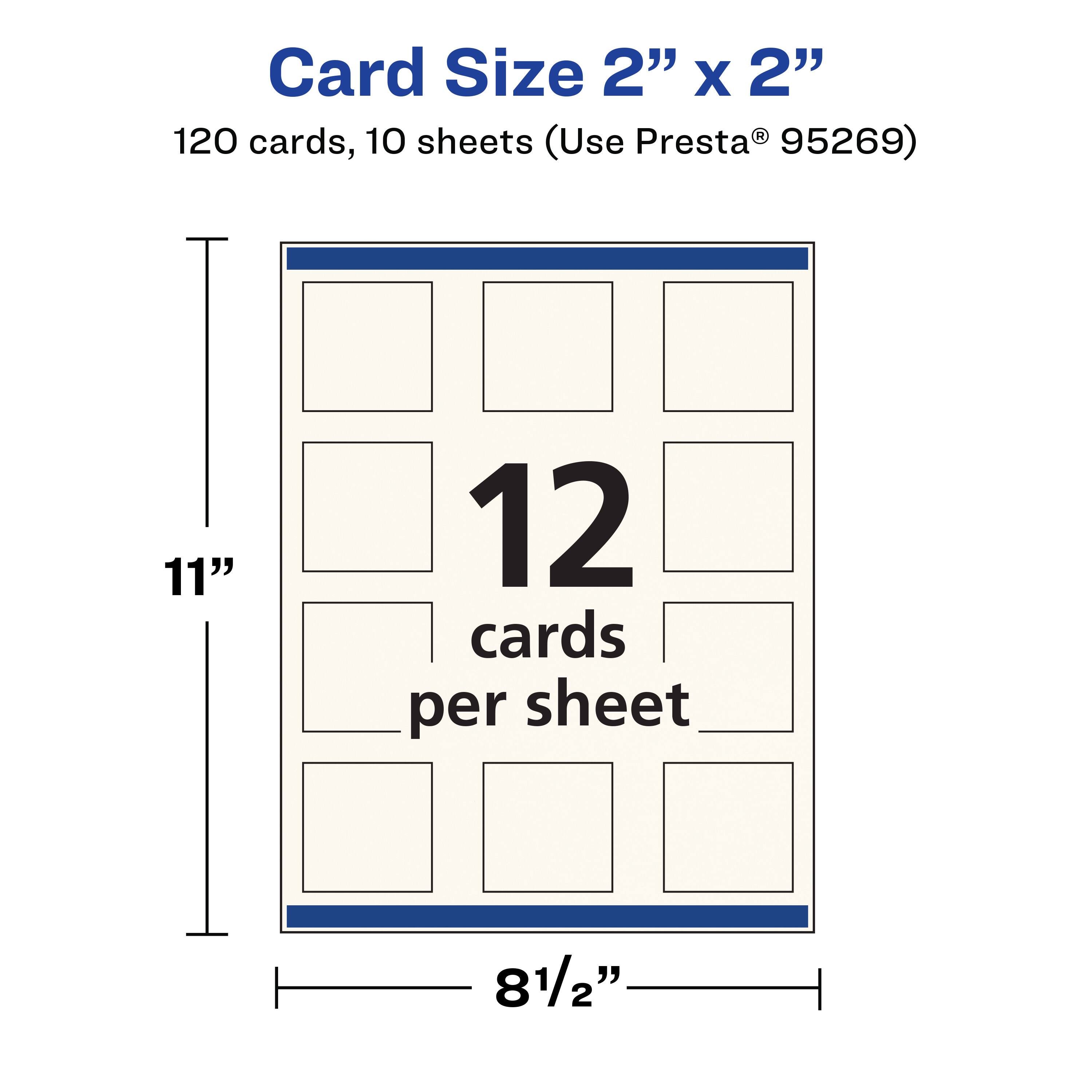 Card Size 2" x 2"  
120 cards, 10 sheets (Use Presta® 95269)  
11" x 8½"  
12 cards per sheet