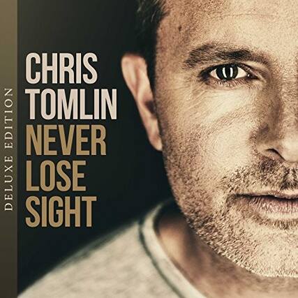 CHRIS TOMLIN
DELUXE EDITION
NEVER LOSE SIGHT