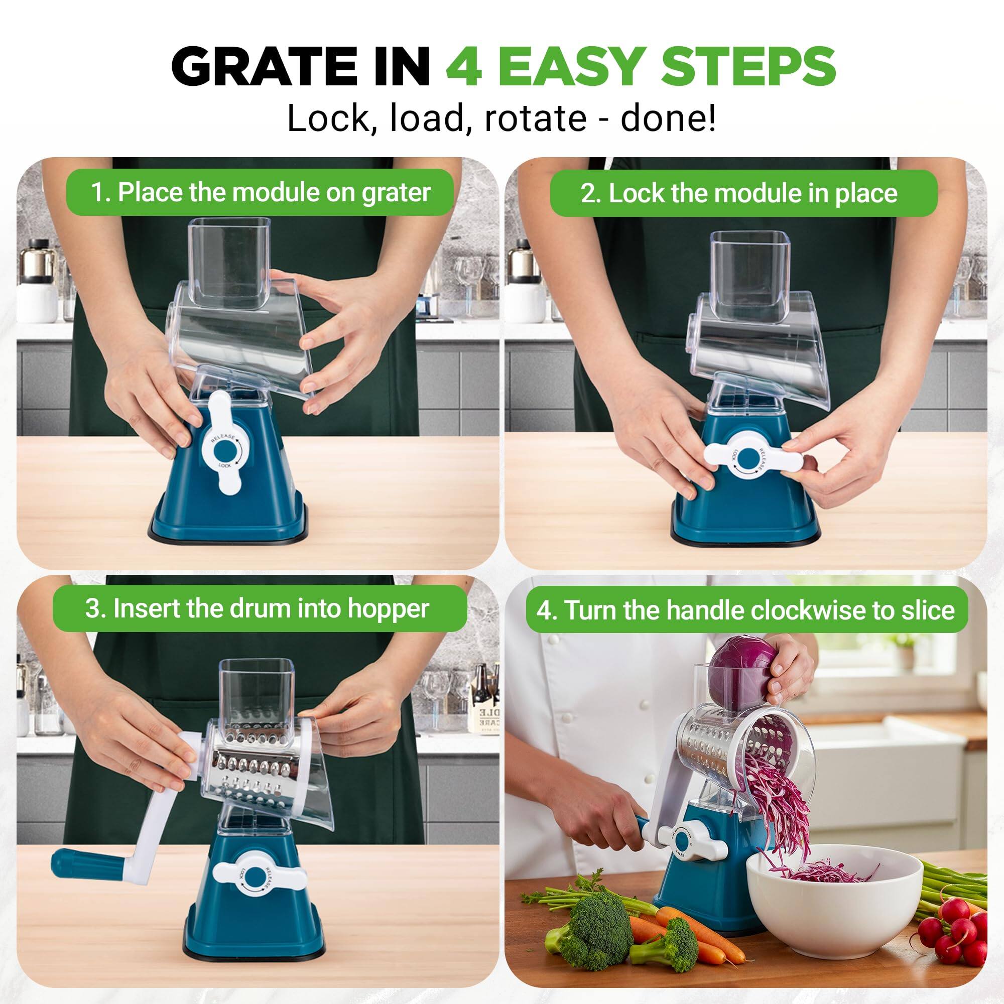 GRATE IN 4 EASY STEPS  
Lock, load, rotate - done!  

1. Place the module on grater  
2. Lock the module in place  
3. Insert the drum into hopper  
4. Turn the handle clockwise to slice