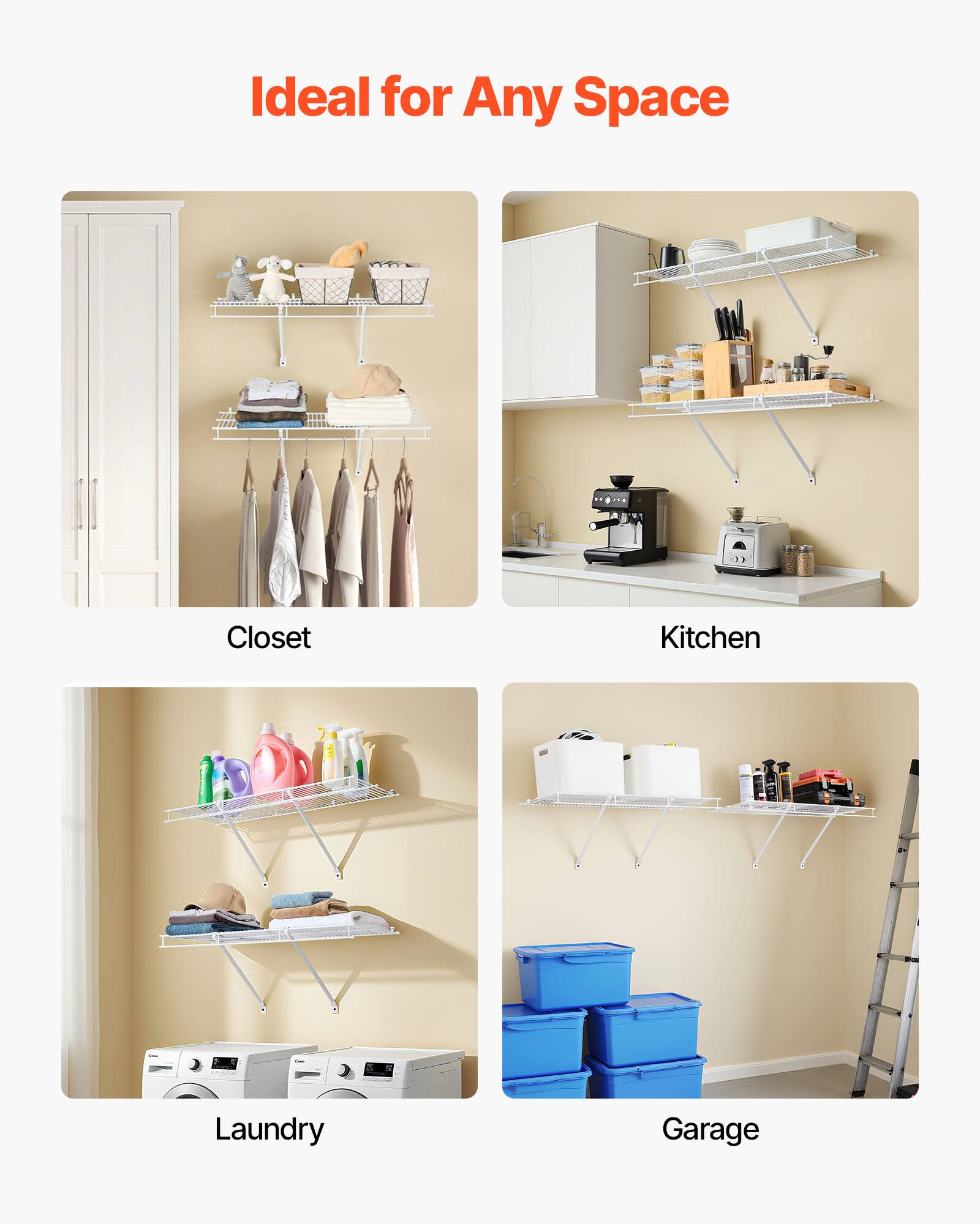 Ideal for Any Space

Closet

Kitchen

Laundry

Garage