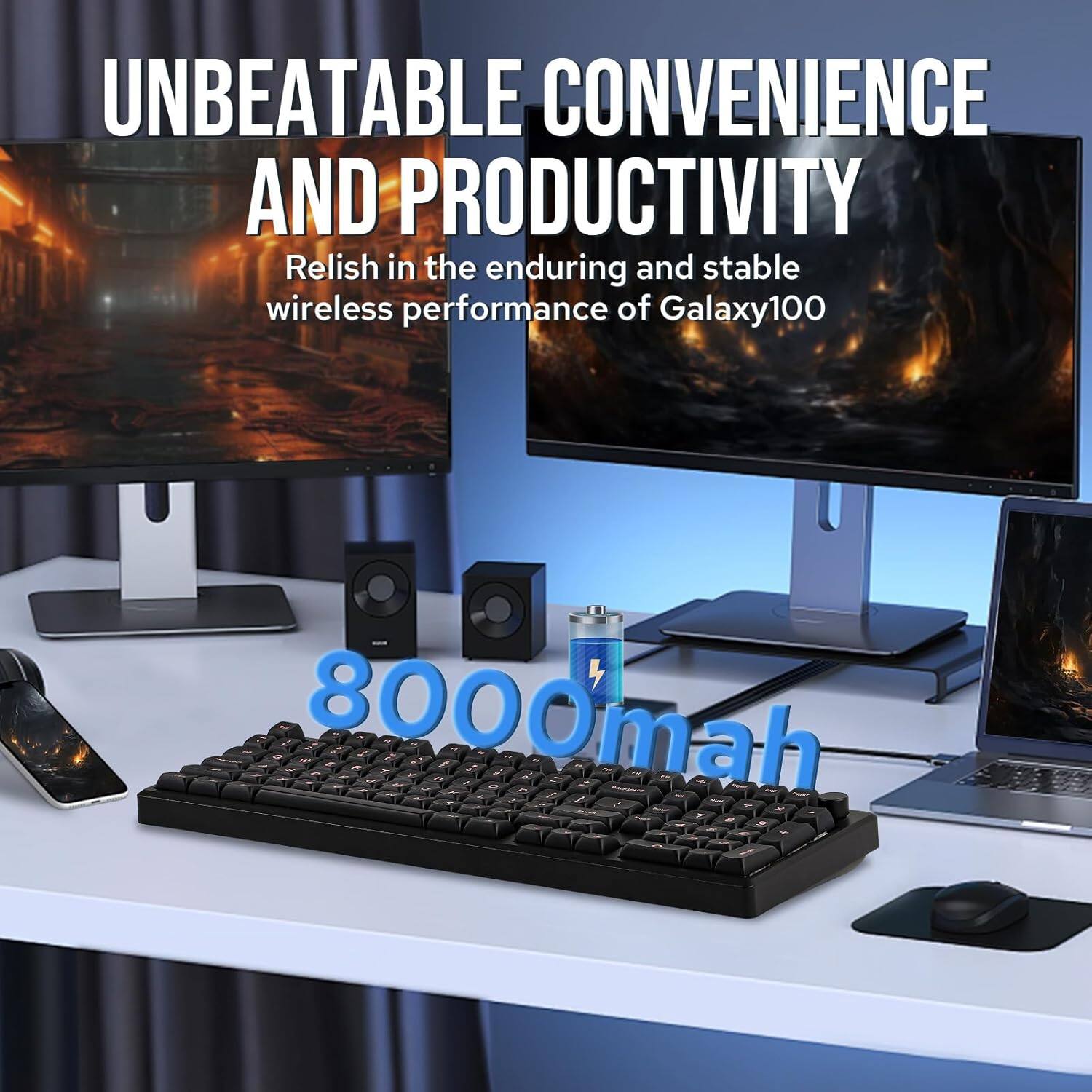 UNBEATABLE CONVENIENCE AND PRODUCTIVITY

Relish in the enduring and stable wireless performance of Galaxy100

8000mah