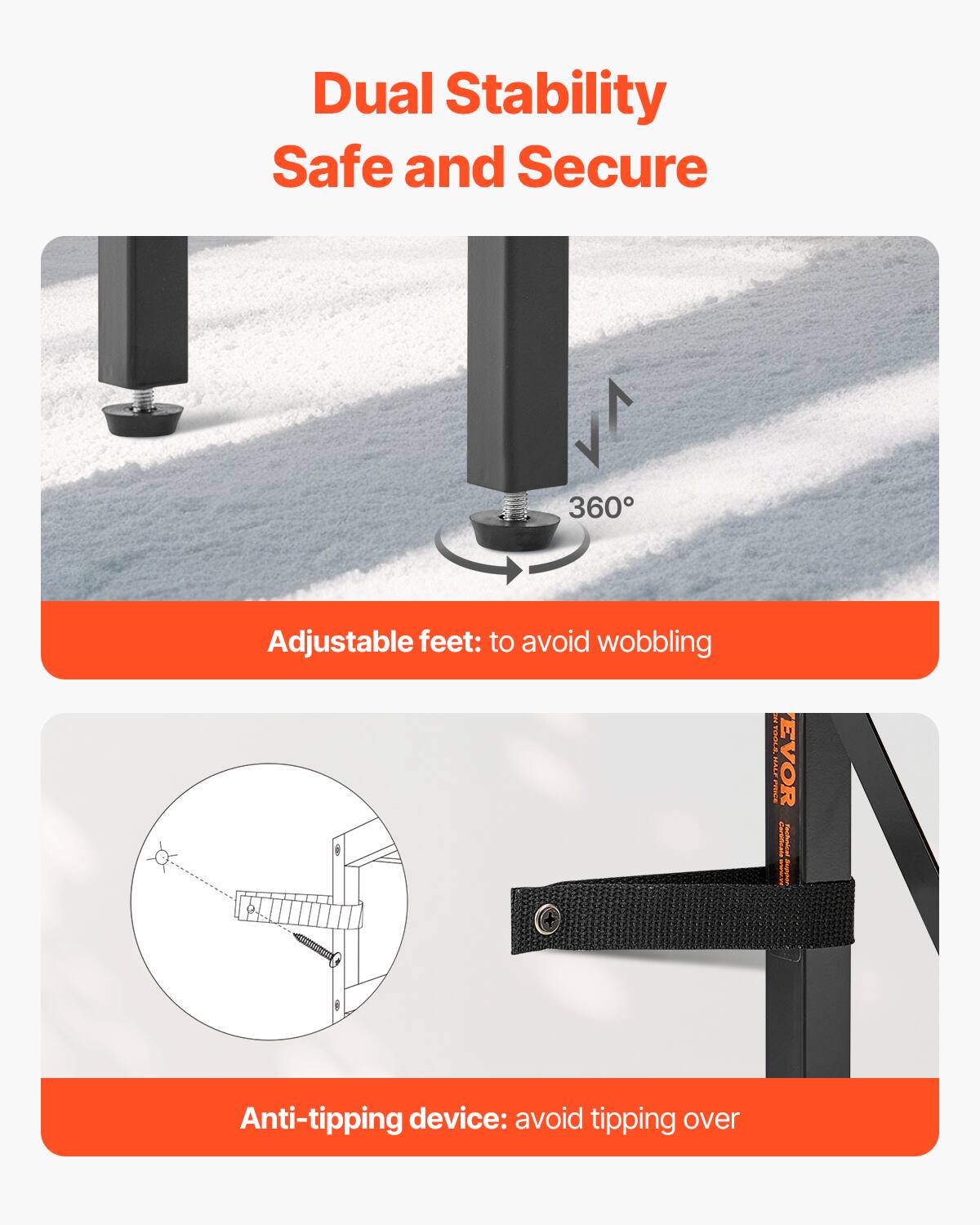 Dual Stability  
Safe and Secure  

Adjustable feet: to avoid wobbling  

Anti-tipping device: avoid tipping over