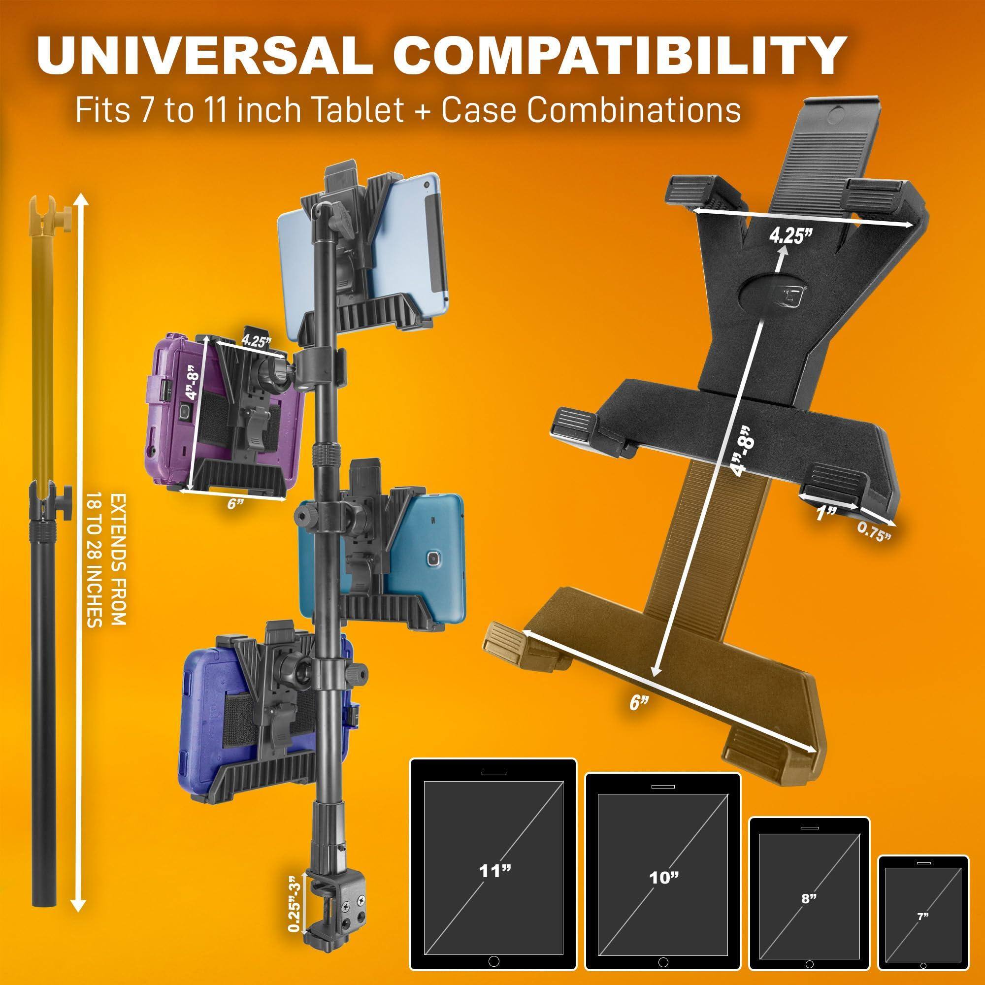 UNIVERSAL COMPATIBILITY  
Fits 7 to 11 inch Tablet + Case Combinations  

4.25"  
6"  
4.25"  
6"  
1"  
0.75"  
0.25"-3"  
11"  
10"  
8"  

18 TO 28 INCHES FROM 4"-8"