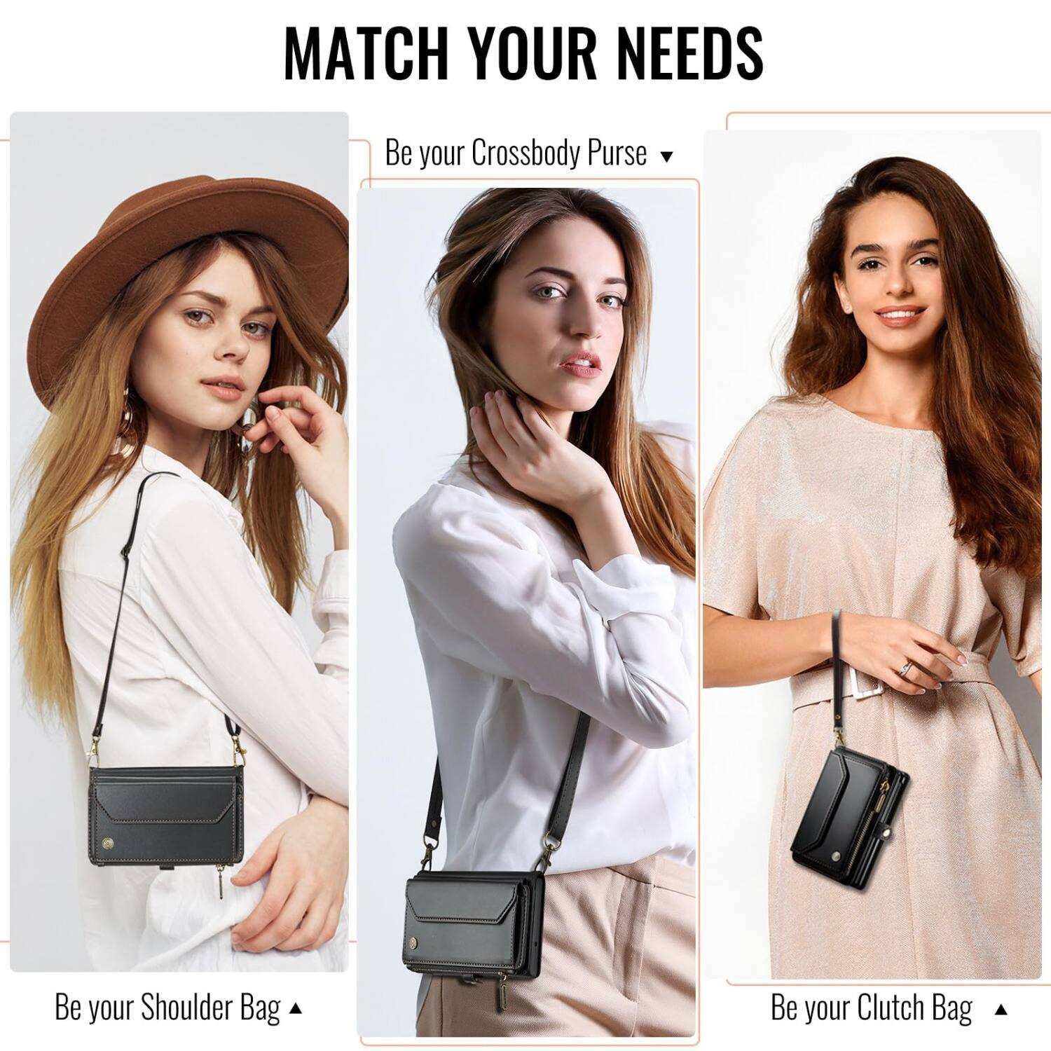 MATCH YOUR NEEDS

Be your Crossbody Purse

Be your Shoulder Bag

Be your Clutch Bag