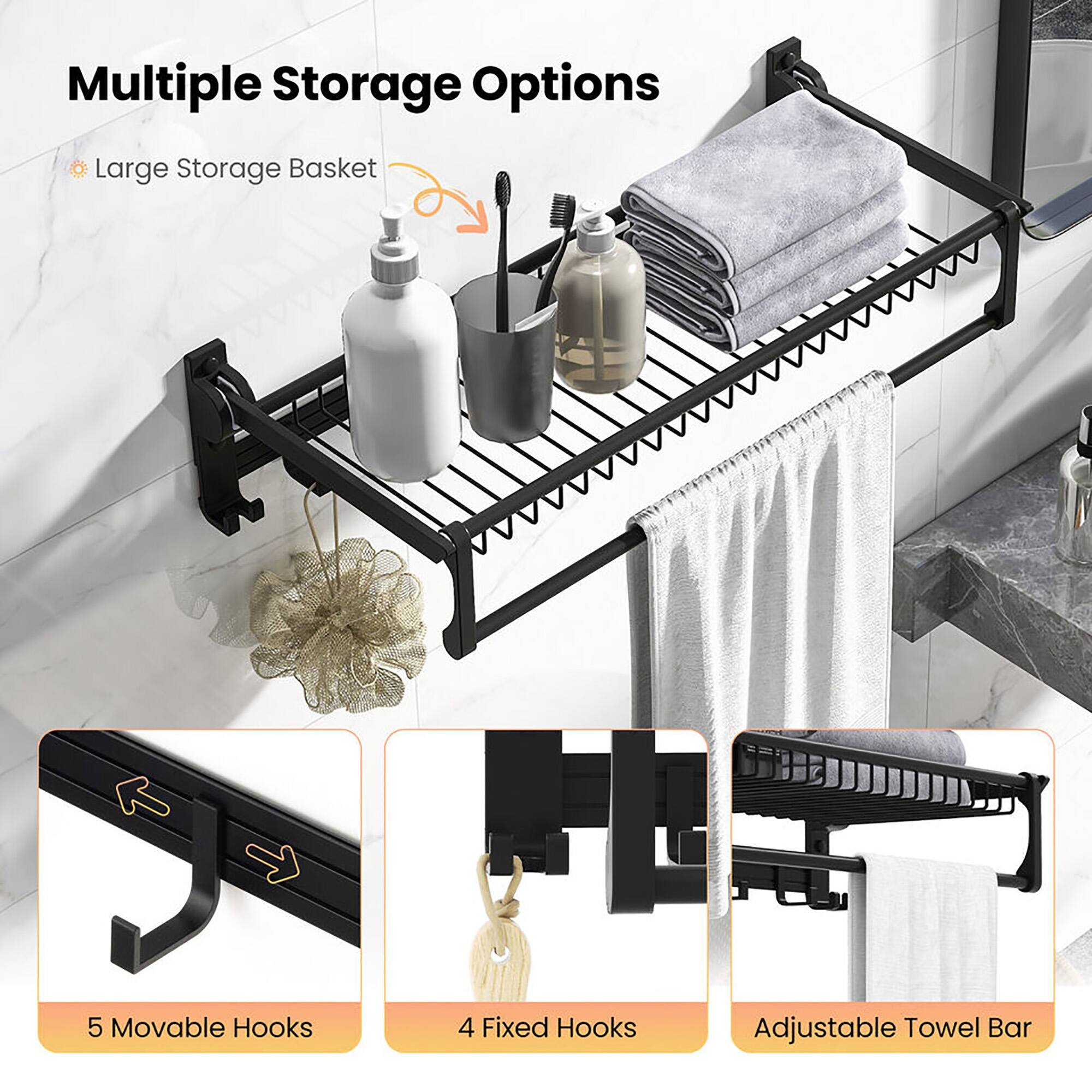 Multiple Storage Options

- Large Storage Basket
- 5 Movable Hooks
- 4 Fixed Hooks
- Adjustable Towel Bar