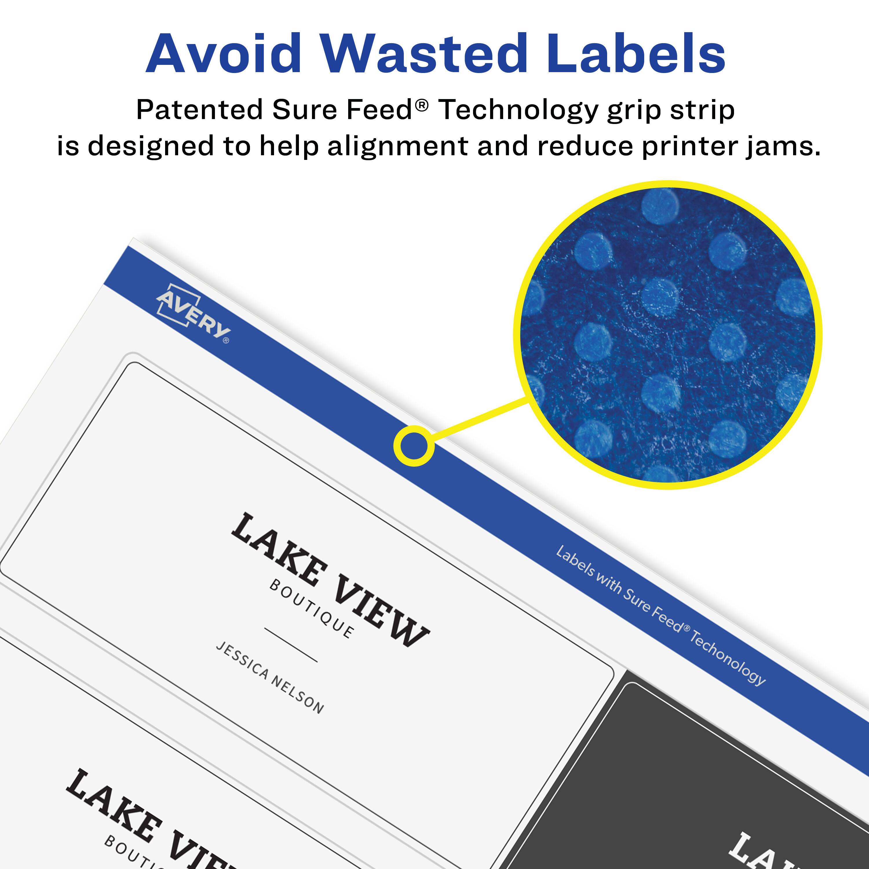Avoid Wasted Labels

Patented Sure Feed® Technology grip strip is designed to help alignment and reduce printer jams.

AVERY

LAKE VIEW BOUTIQUE  
JESSICA NELSON

Labels with Sure Feed® Technology