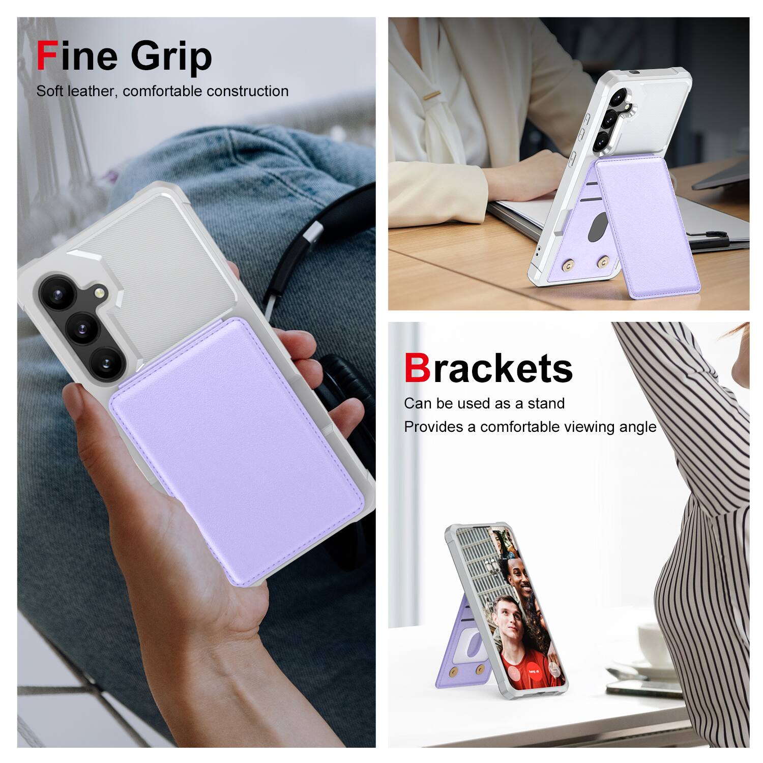 Fine Grip  
Soft leather, comfortable construction  

Brackets  
Can be used as a stand  
Provides a comfortable viewing angle