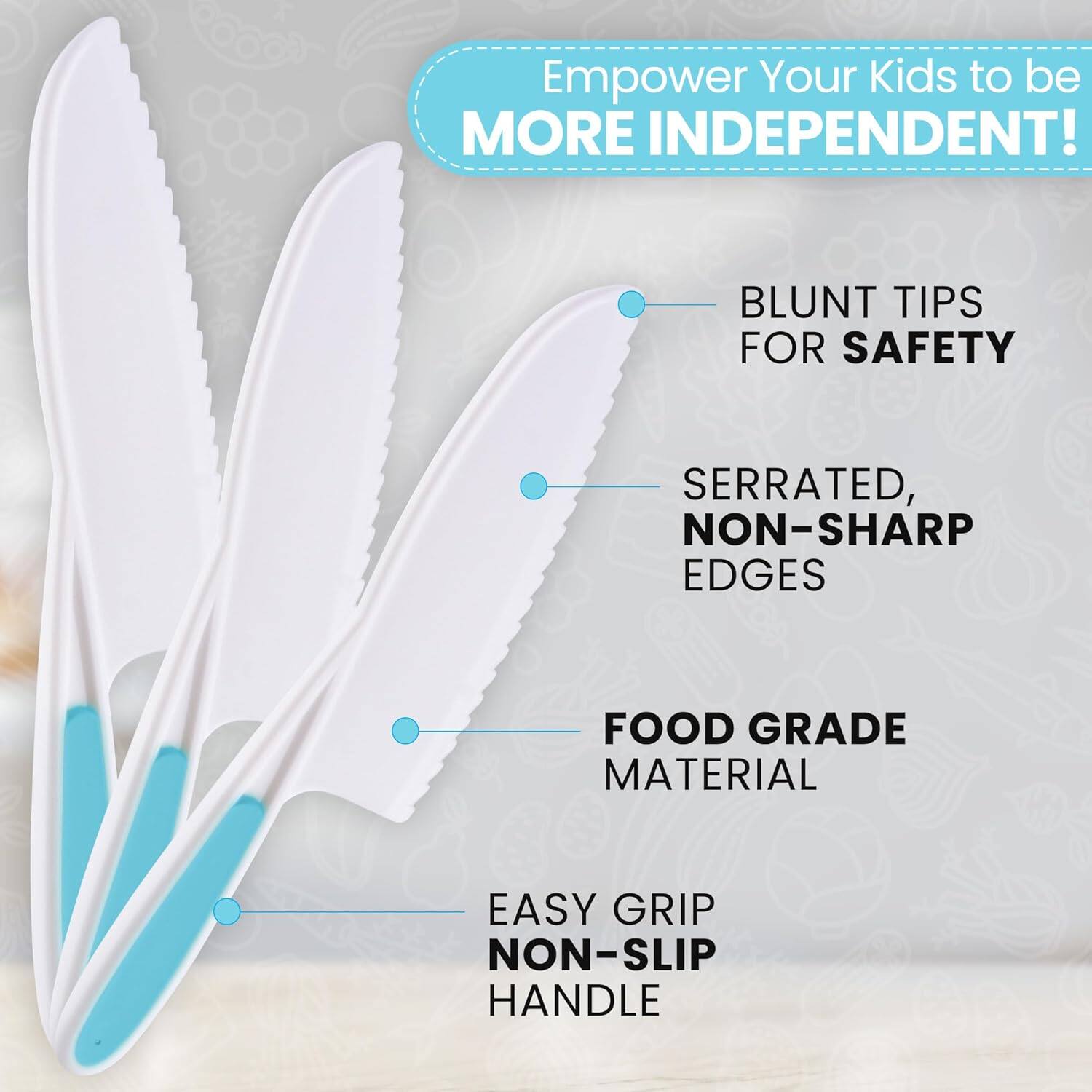Empower Your Kids to be MORE INDEPENDENT!

- BLUNT TIPS FOR SAFETY
- SERRATED, NON-SHARP EDGES
- FOOD GRADE MATERIAL
- EASY GRIP NON-SLIP HANDLE
