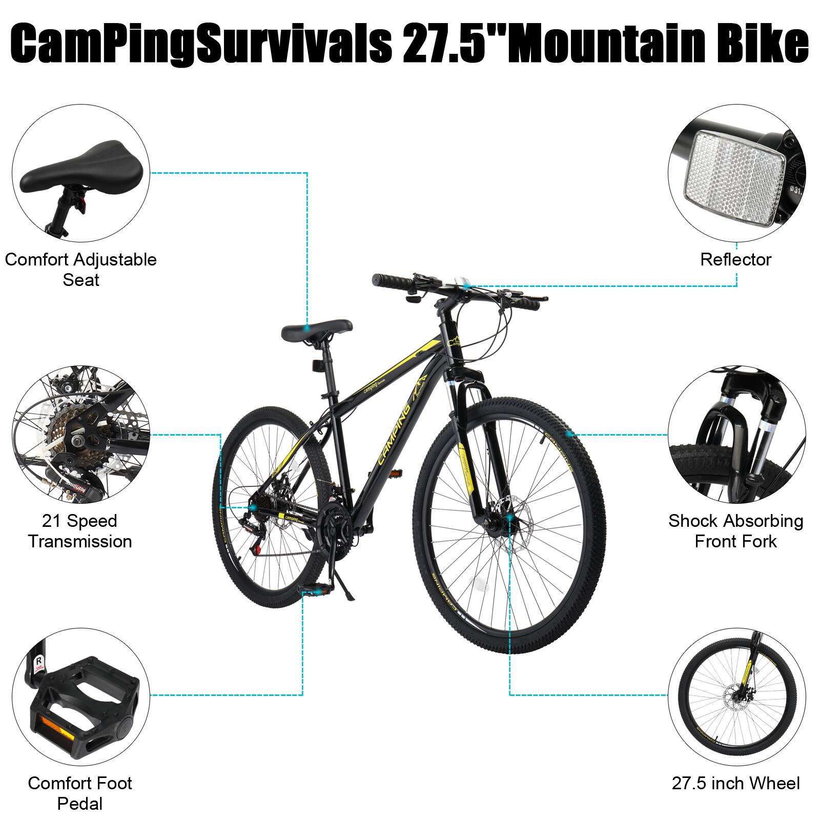 CamPingSurvivals 27.5" Mountain Bike

- Comfort Adjustable Seat
- 21 Speed Transmission
- Comfort Foot Pedal
- Shock Absorbing Front Fork
- 27.5 inch Wheel
- Reflector