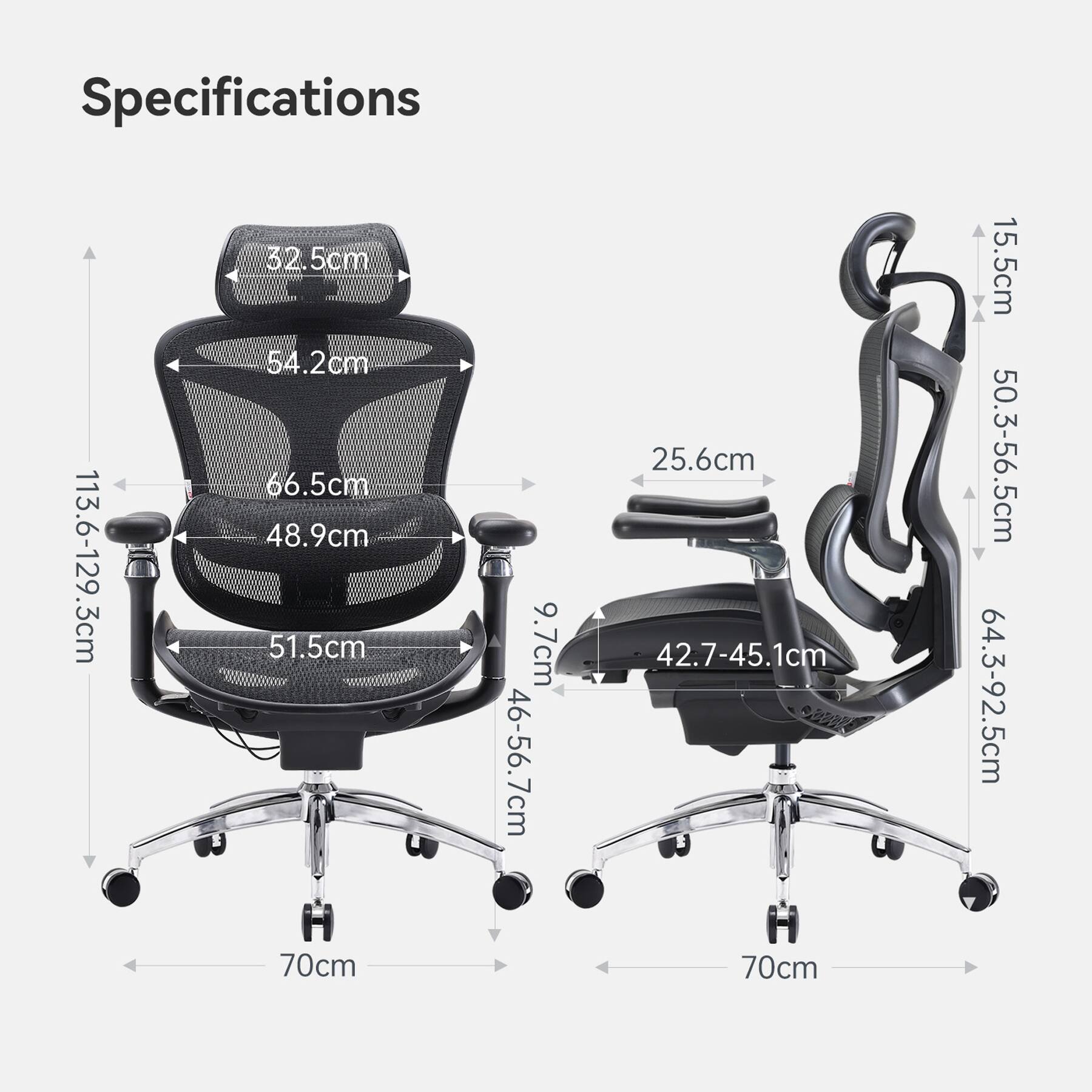 Specifications:

- Height: 113.6-129.3cm
- Backrest height: 32.5cm
- Backrest width: 54.2cm
- Seat width: 66.5cm
- Seat depth: 48.9cm
- Seat height: 51.5cm
- Armrest width: 9.7cm
- Armrest depth: 46-56.7cm
- Armrest height: 25.6cm
- Tilt range: 42.7-45.1cm
- Backrest tilt: 15.5cm
- Backrest tilt range: 50.3-56.5cm
- Seat tilt range: 64.3-92.5cm
- Wheelbase: 70cm
- Wheelbase: 70cm