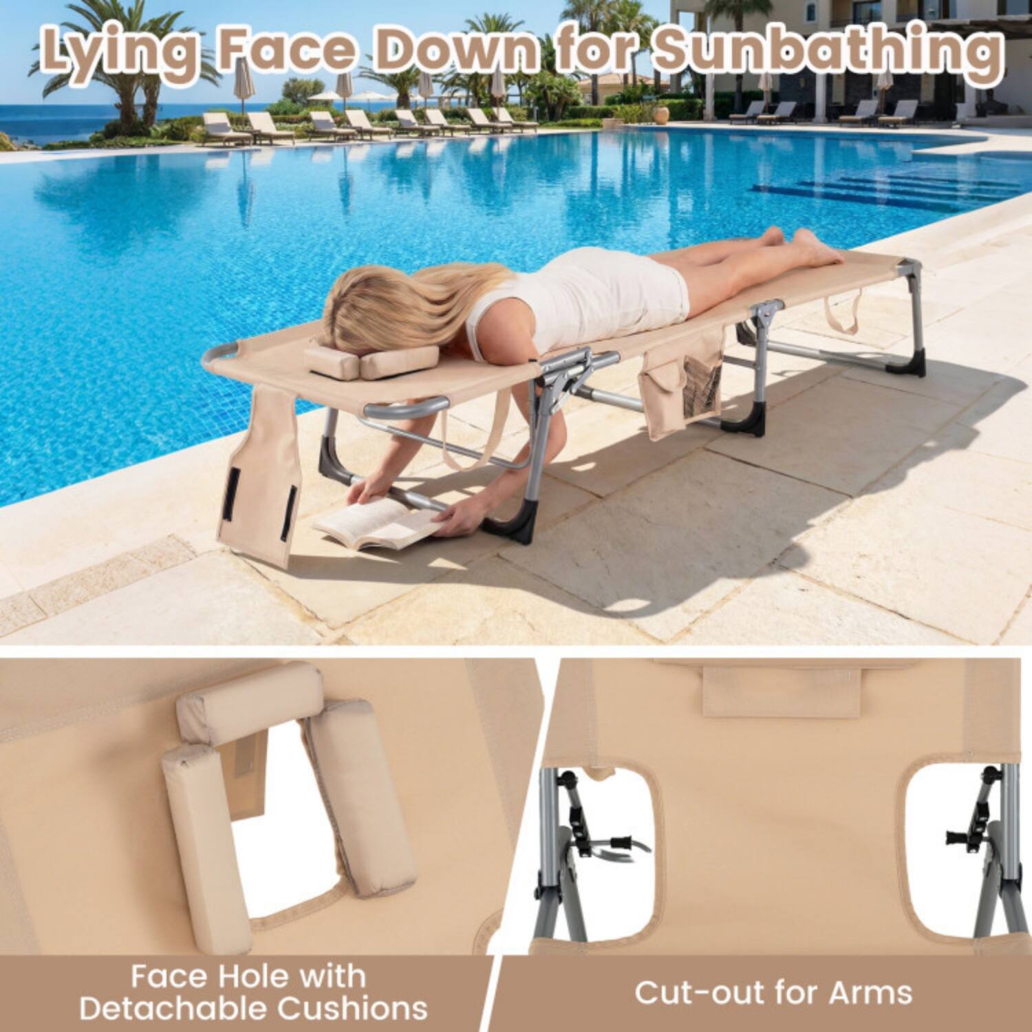 Lying Face Down for Sunbathing

Face Hole with Detachable Cushions

Cut-out for Arms