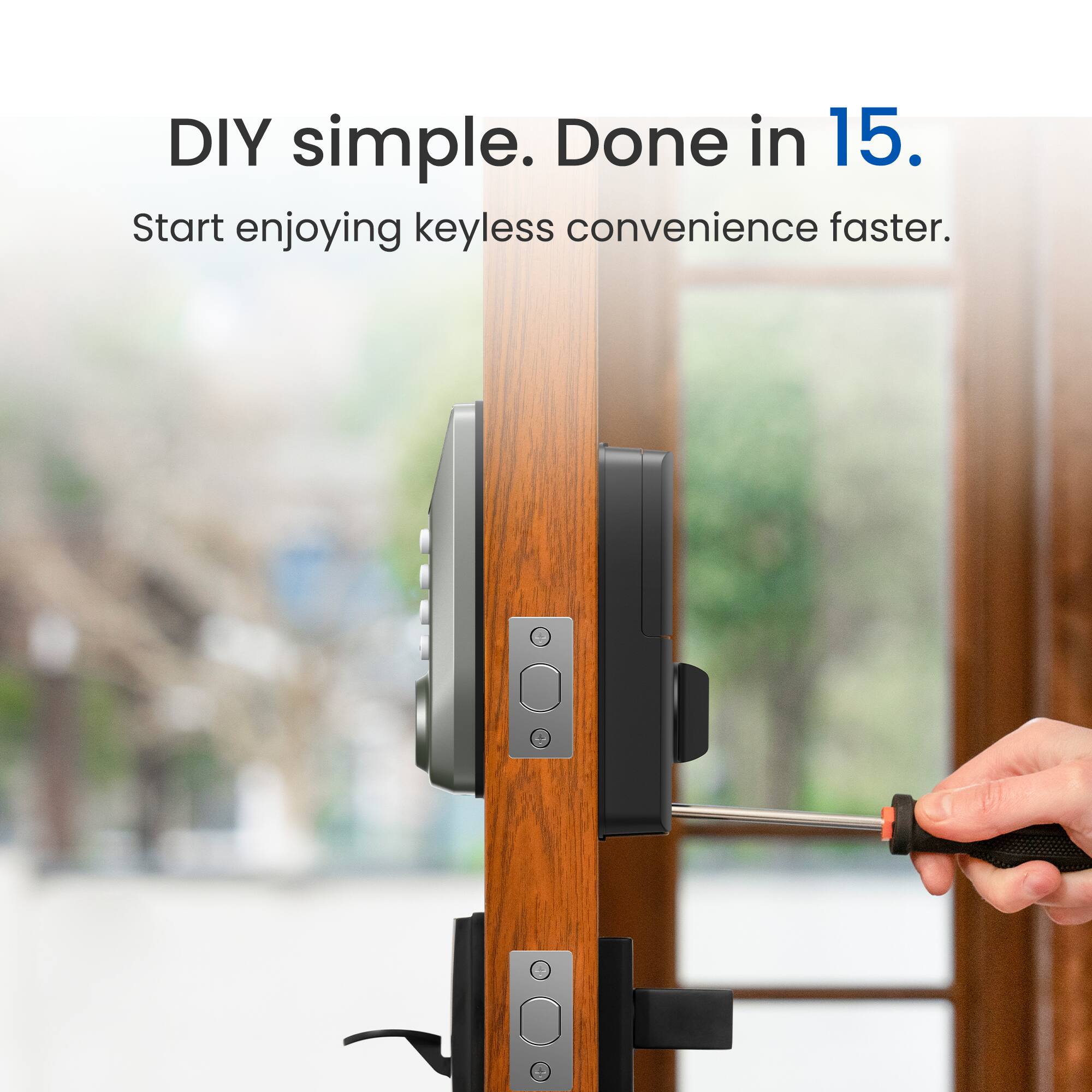 DIY simple. Done in 15. Start enjoying keyless convenience faster.