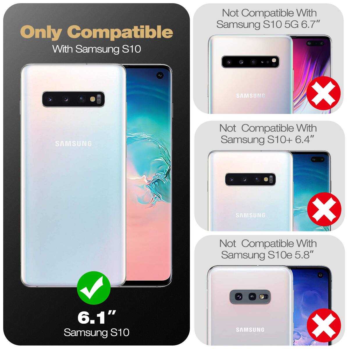 Only Compatible With Samsung S10

Not Compatible With Samsung S10 5G 6.7"

Not Compatible With Samsung S10+ 6.4"

Not Compatible With Samsung S10e 5.8"

6.1" Samsung S10