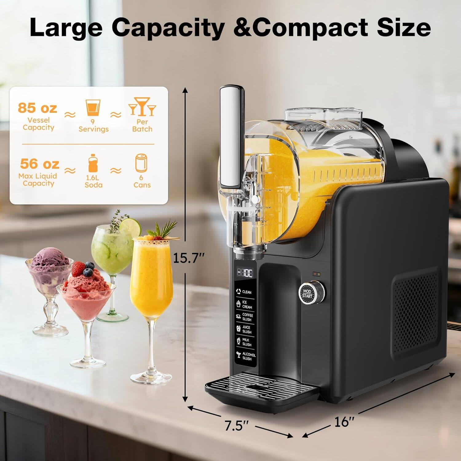 Large Capacity & Compact Size

85 oz Vessel Capacity
9 Servings Per Batch

56 oz Max Liquid Capacity
1.6L Soda
6 Cans

15.7" x 7.5" x 16"