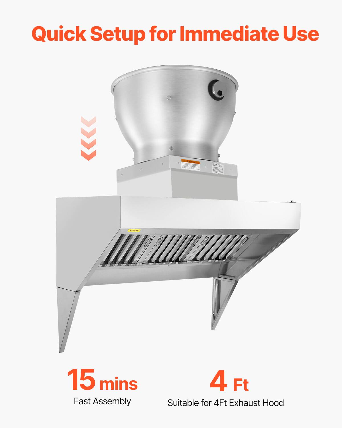 Quick Setup for Immediate Use  
15 mins Fast Assembly  
4 Ft Suitable for 4Ft Exhaust Hood