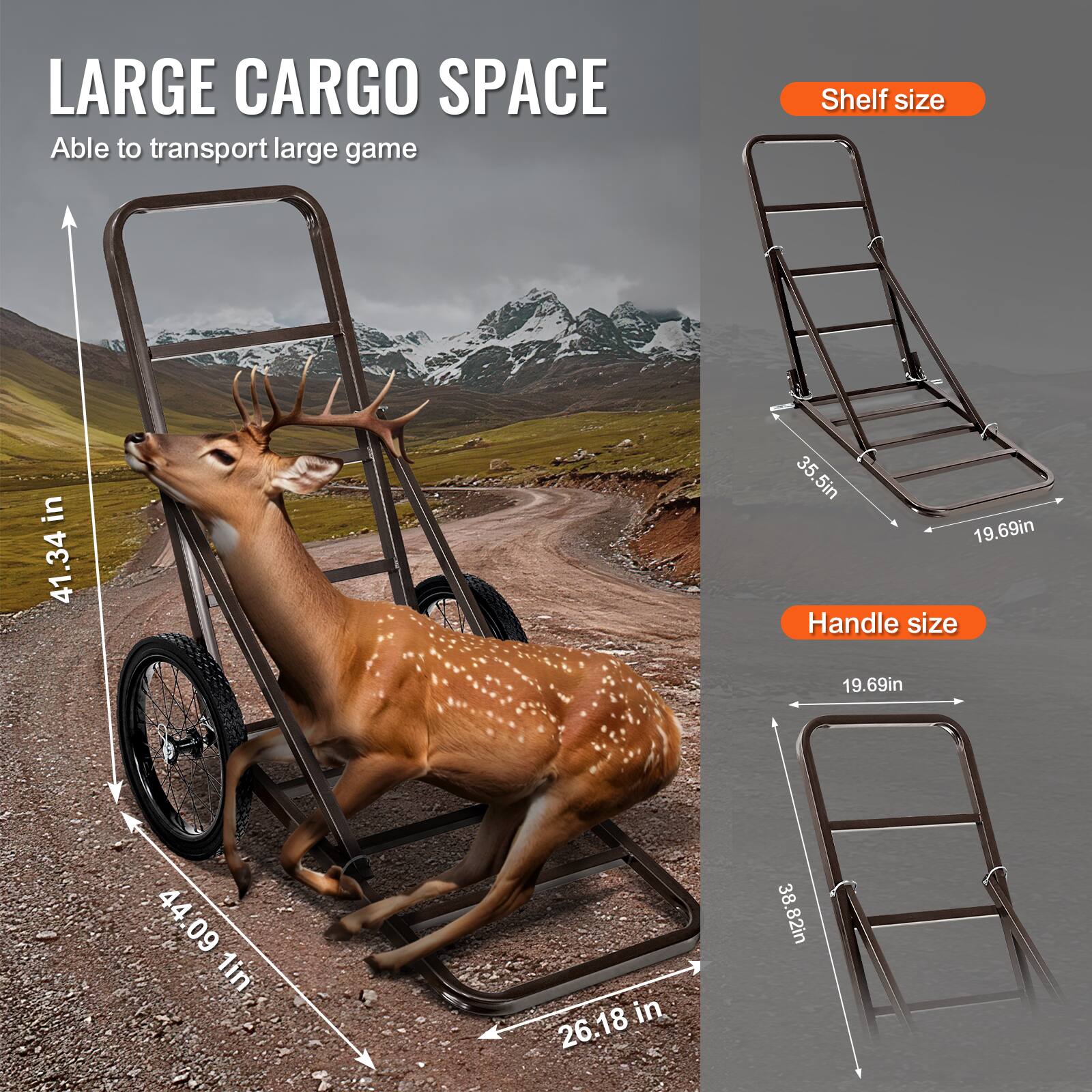 LARGE CARGO SPACE  
Able to transport large game  

Shelf size:  
41.34 in  
35.5 in  
19.69 in  

Handle size:  
19.69 in  
38.82 in