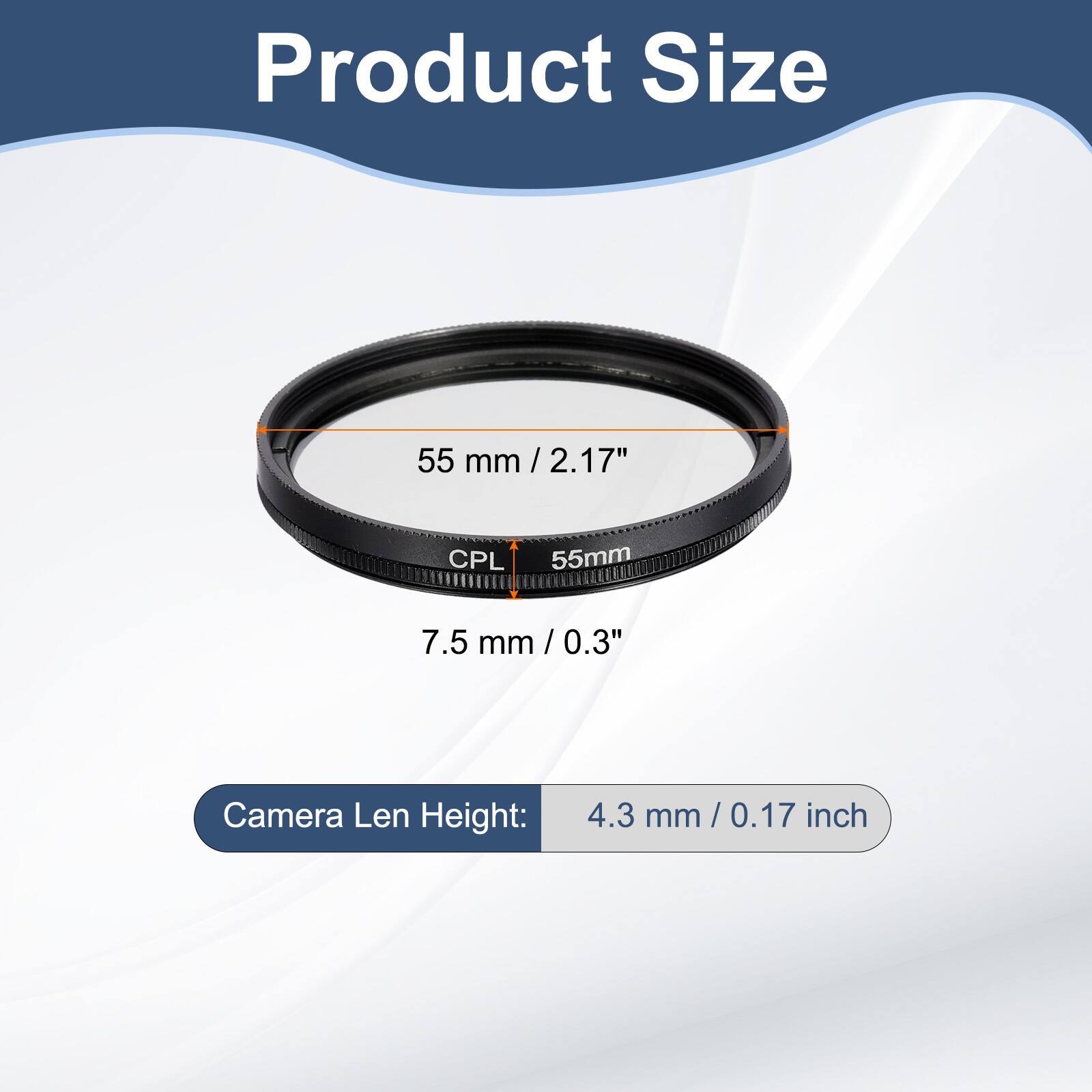 Product Size  
55 mm/2.17"  
CPL 55mm  
7.5 mm/0.3"  
Camera Len Height: 4.3 mm/0.17 inch