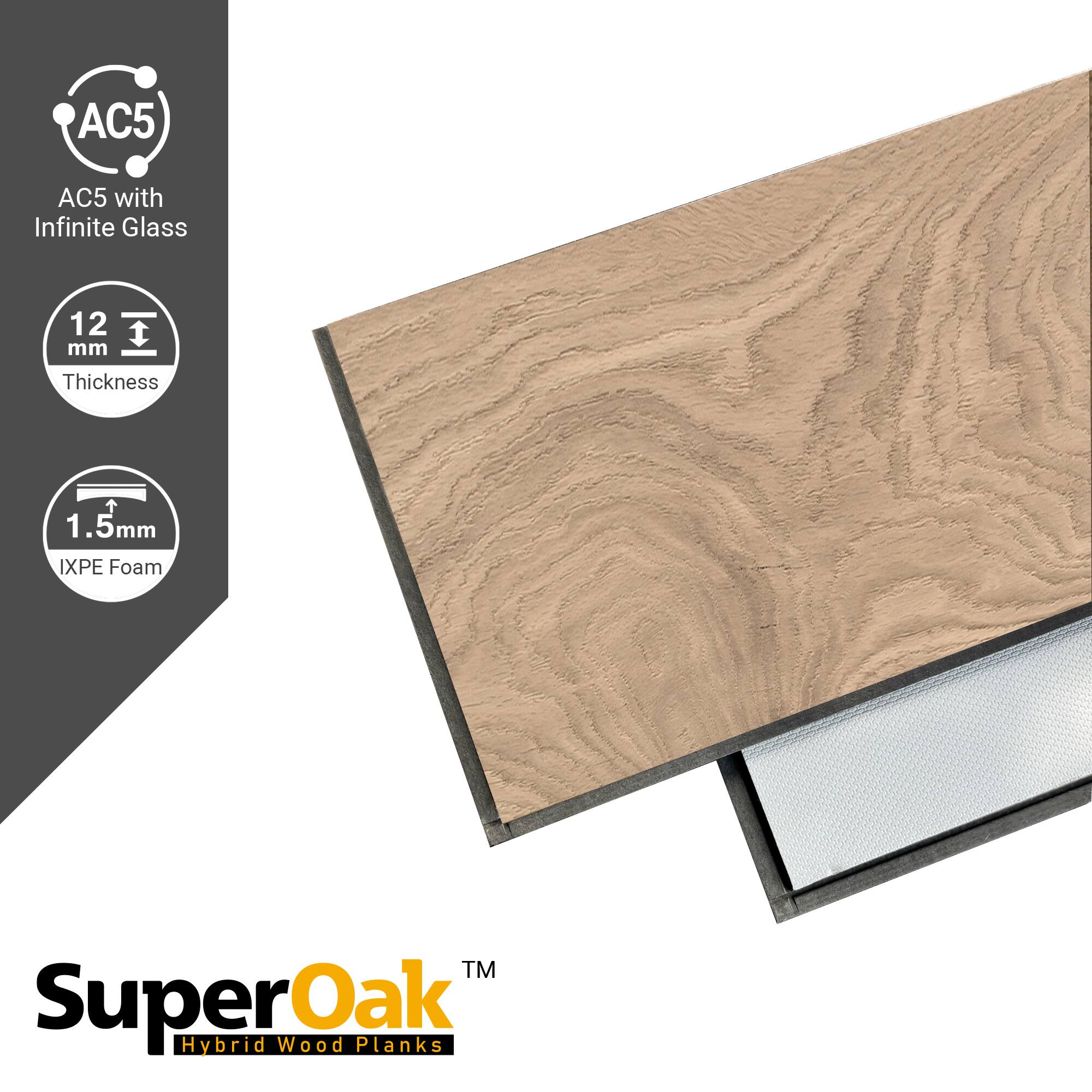 AC5 with Infinite Glass  
12 mm Thickness  
1.5mm IXPE Foam  
SuperOak Hybrid Wood Planks