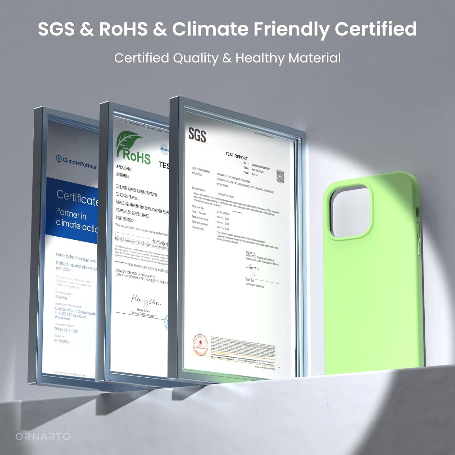 SGS & RoHS & Climate Friendly Certified
Certified Quality & Healthy Material
ClimatePartner
RoHS TES
APPLICANT ADDRESS
TESTED SAMPLE DESCRIPTION
CERTIFICATE REQUESTED FOR APPLICATION
DATE
TESTED SAMPLE
DATE
TEST REPORT
Omario Technology Limited
Carton neutrol phone protector
FOR FURTHER DETAILS PLEASE
SOLD TO
Hang Chan
Product Manager
Omario Technology Limited
Carton neutrol phone protector
SGS TEST REPORT
ORNARTO