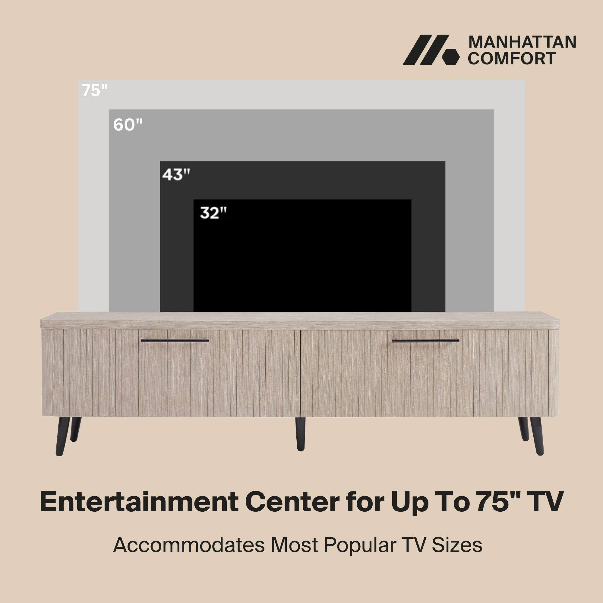 MANHATTAN COMFORT

Entertainment Center for Up To 75" TV  
Accommodates Most Popular TV Sizes

75"  
60"  
43"  
32"