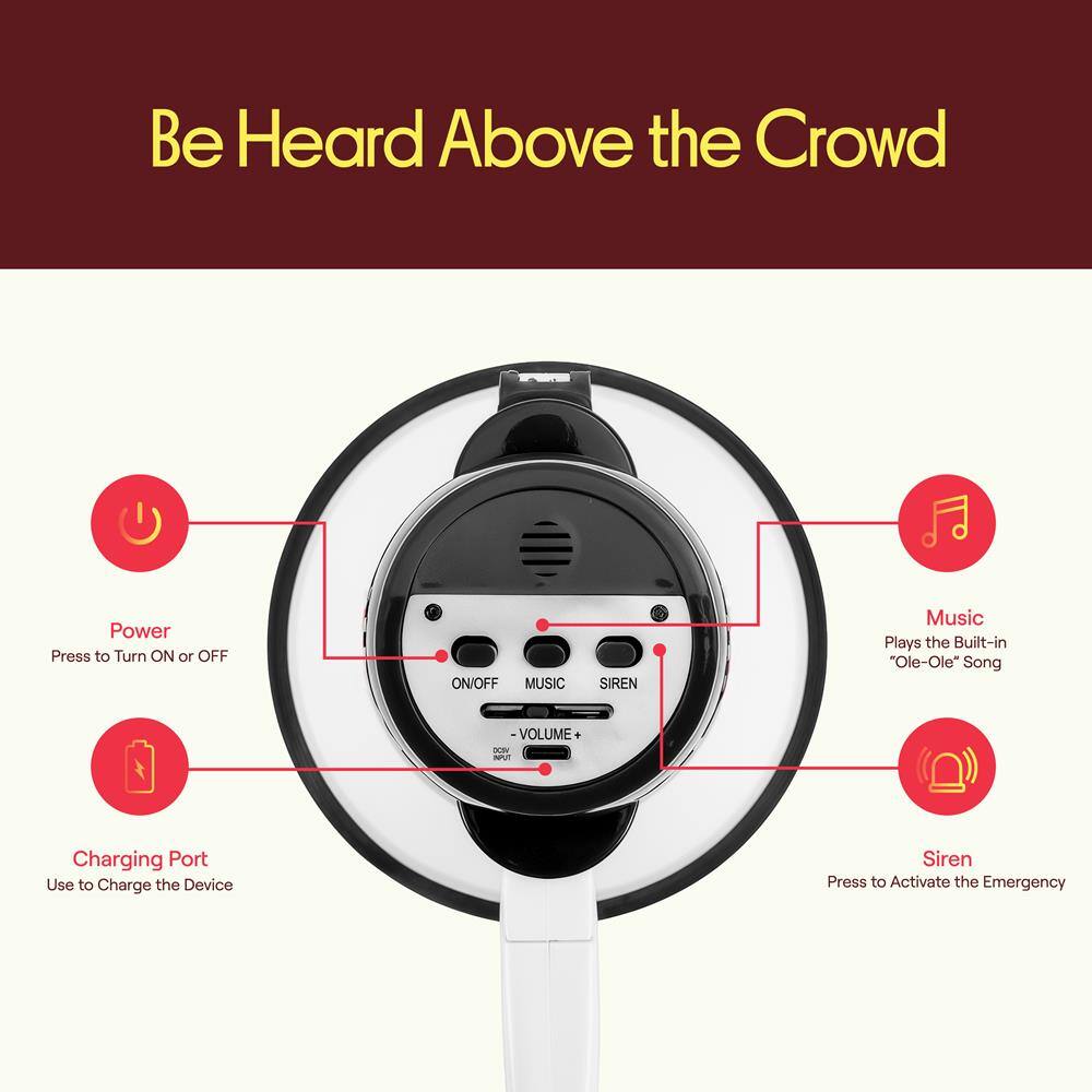 Be Heard Above the Crowd

Power Press to Turn ON or OFF

MUSIC SIREN Music Plays the Built-in "Ole-Ole" Song

VOLUME

CHARGING PORT Use to Charge the Device

Siren Press to Activate the Emergency
