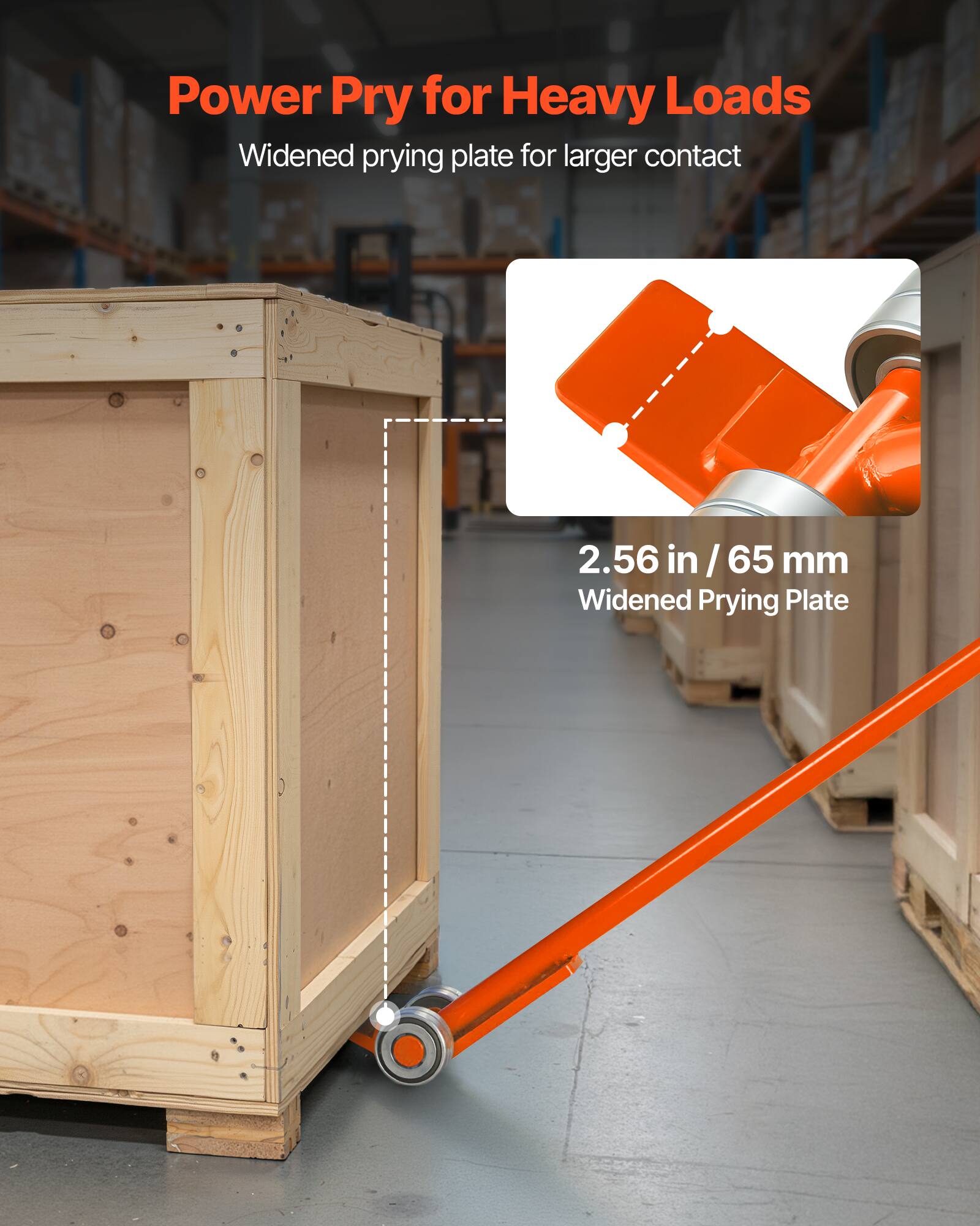 Power Pry for Heavy Loads  
Widened prying plate for larger contact  

2.56 in / 65 mm  
Widened Prying Plate