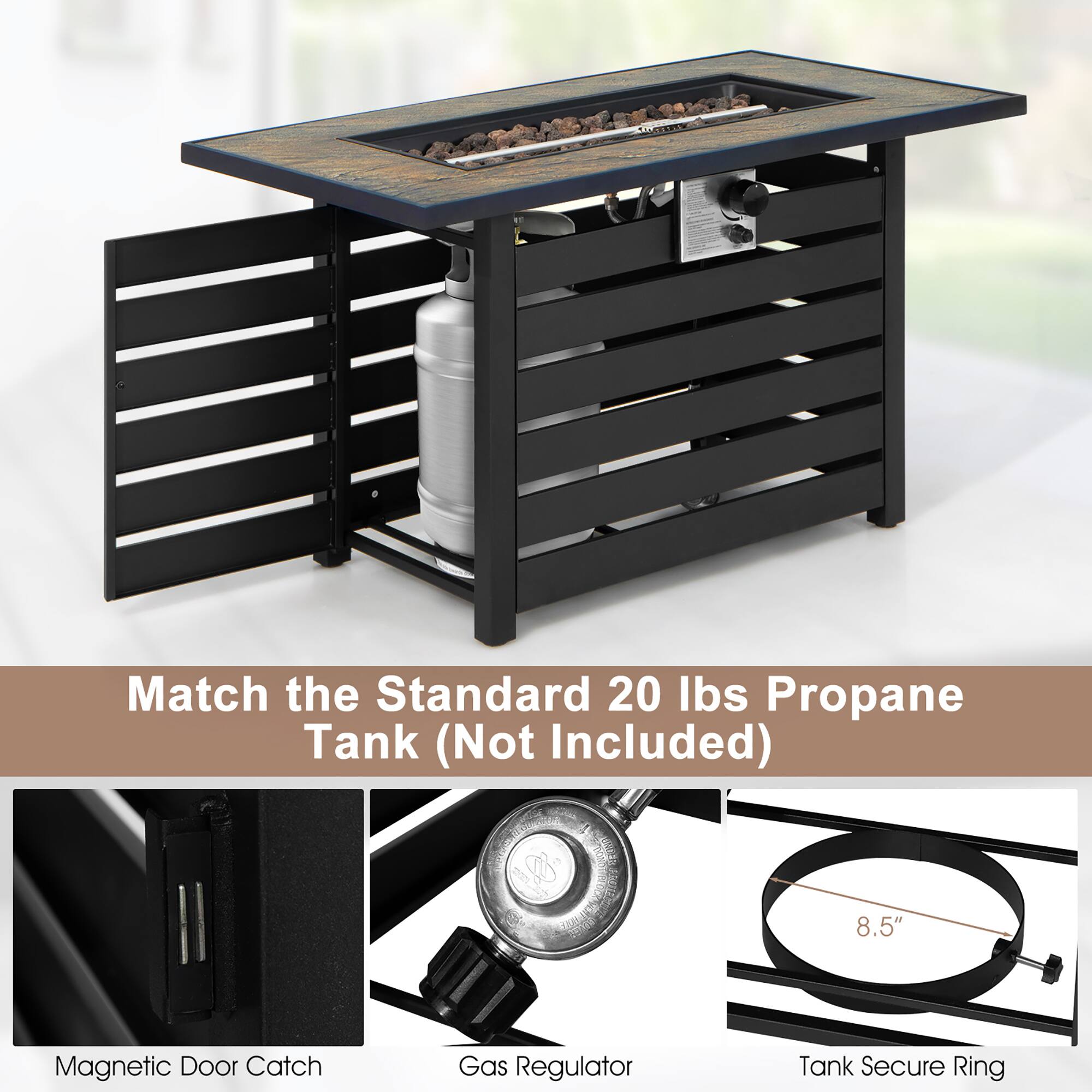 Match the Standard 20 lbs Propane Tank (Not Included)

- Magnetic Door Catch
- Gas Regulator
- Tank Secure Ring

8.5"