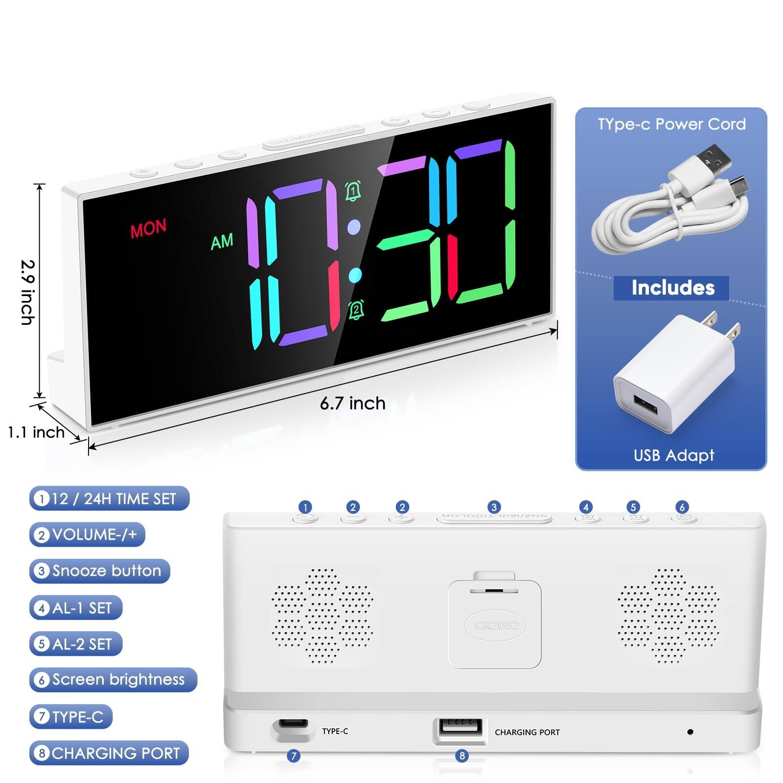 2.9 inch x 1.1 inch

Type-C Power Cord
Includes USB Adapter

1. 12 / 24H TIME SET
2. VOLUME +/- 
3. Snooze button
4. AL-1 SET
5. AL-2 SET
6. Screen brightness
7. TYPE-C
8. CHARGING PORT