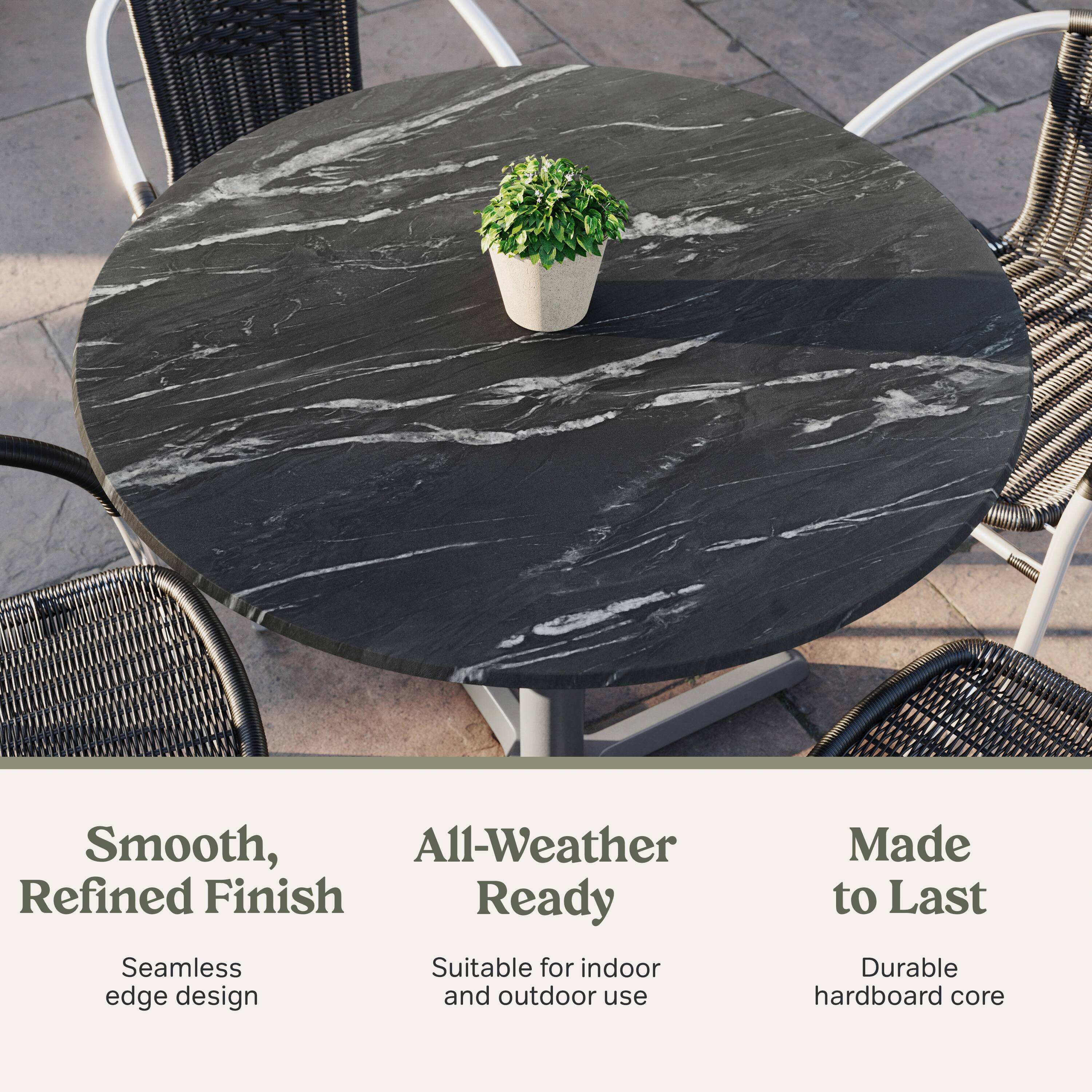 Smooth, Refined Finish  
Seamless edge design  

All-Weather Ready  
Suitable for indoor and outdoor use  

Made to Last  
Durable hardboard core