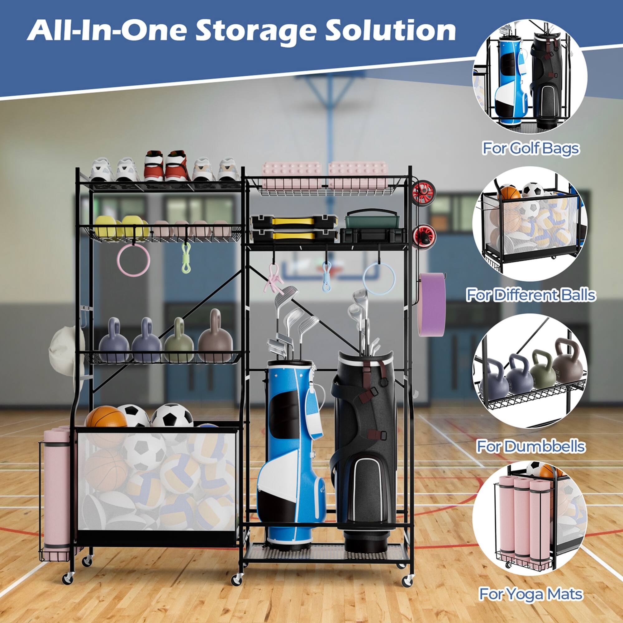 All-In-One Storage Solution

- For Golf Bags
- For Different Balls
- For Dumbbells
- For Yoga Mats