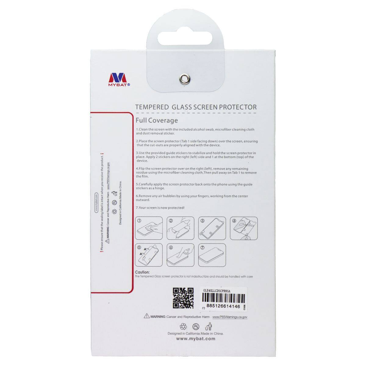 MYBAT TEMPERED GLASS SCREEN PROTECTOR Full Coverage

1. Clean the screen with the included alcohol swab, microfiber cleaning cloth and dust removal sticker.
2. Place the screen protector (Tab 1) side facing down over the screen, ensuring that the cut-outs are properly aligned with the device.
3. Use the provided guide stickers to stabilize and hold the screen protector in place. Apply 2 stickers on the right (left) side and 1 at the bottom (top) of the device.
4. Flip the screen protector over the right (left) side, remove any remaining residue using the microfiber cleaning cloth, then pull away on Tab 1 to remove the screen protector.
5. Carefully apply the screen protector back onto the phone using the guide stickers as a hinge.
6. Remove any air bubbles by using your fingers, working from the center outward.
7. Your screen is now protected!

Caution: The tempered glass screen protector is not indestructible and should be handled with care.

Designed in California. Made in China.
www.mybat.com

WARNING: Cancer and Reproductive Harm - www.P65Warnings.ca.gov

F3 885126614146