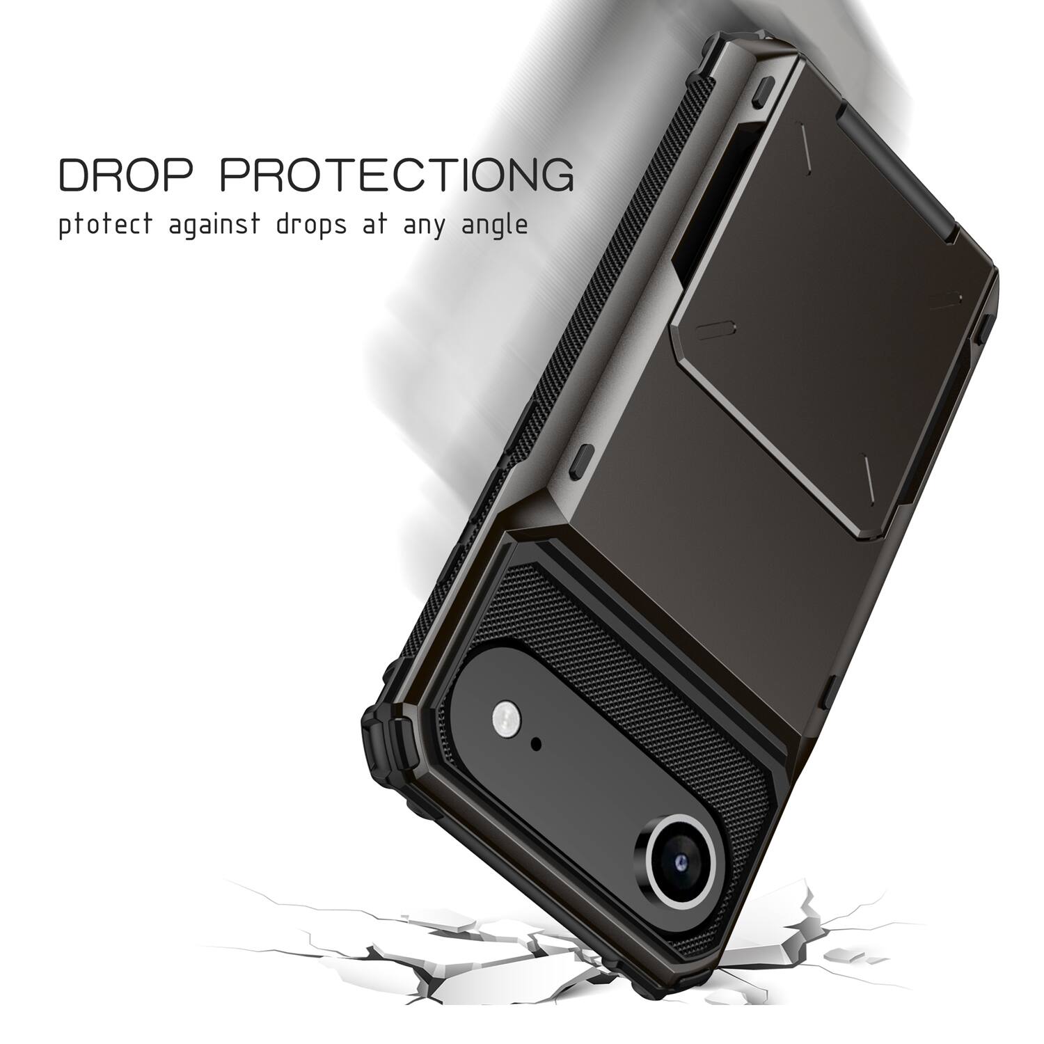 DROP PROTECTION  
Protect against drops at any angle