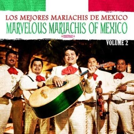 LOS MEJORES MARIACHIS DE MEXICO
MARVELOUS MARIACHIS OF MEXICO
VOLUME 2