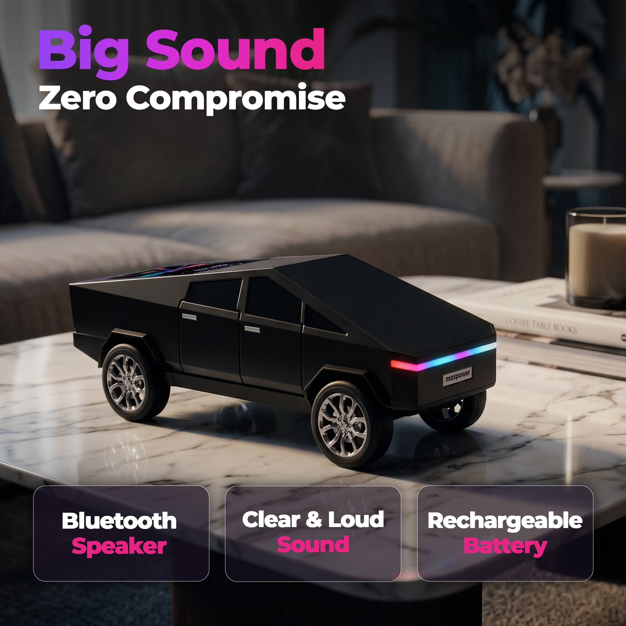 Big Sound Zero Compromise  
COFFEE TABLE BOOKS  
C maxpower Bluetooth Speaker  
Clear & Loud Sound  
Rechargeable Battery