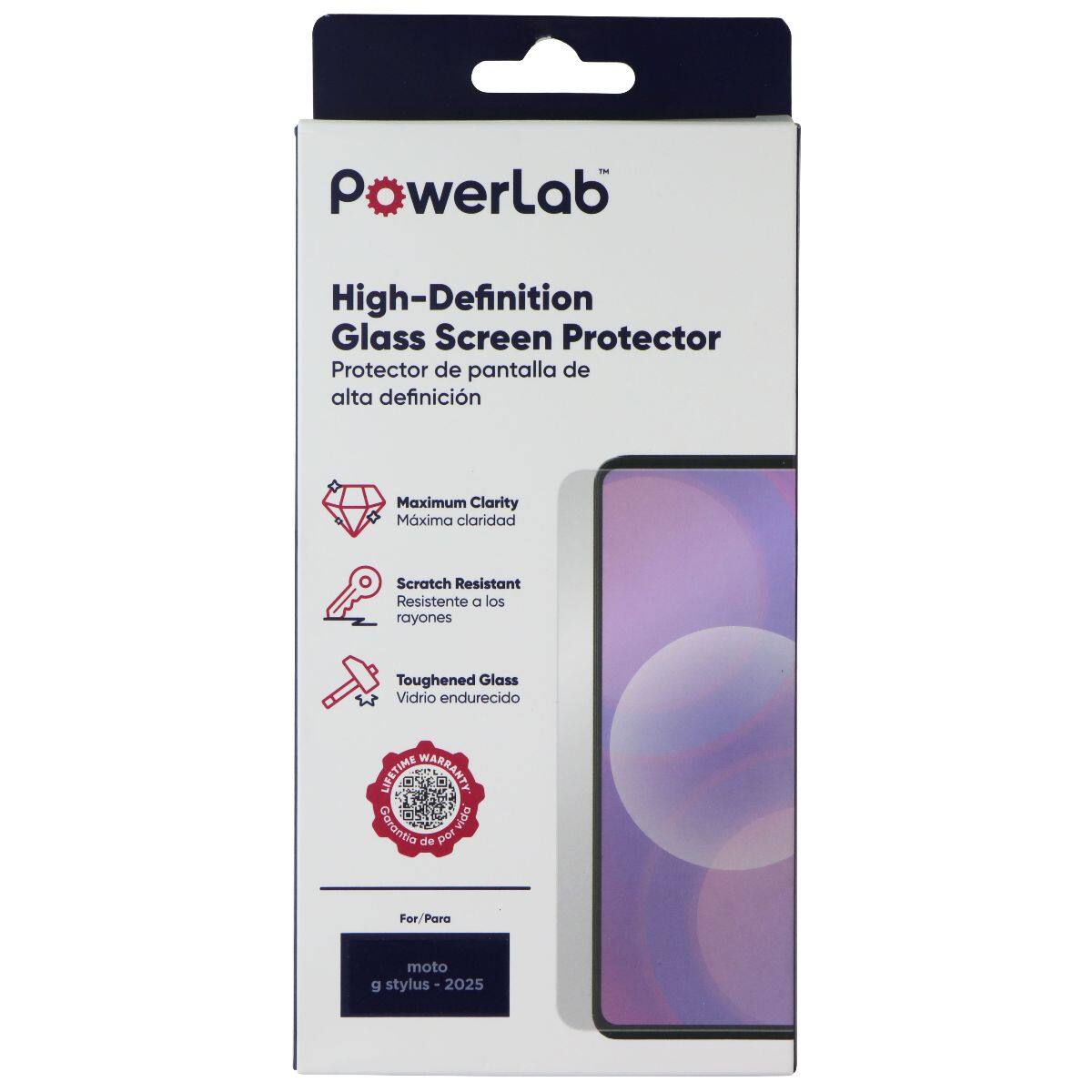 PowerLab High-Definition Glass Screen Protector  
Protector de pantalla de alta definición  
Maximum Clarity Máxima claridad  
Scratch Resistant Resistente a los rayones  
Toughened Glass Vidrio endurecido  
LIFETIME WARRANTY Garantía por vida  
For/Para moto g stylus - 2025