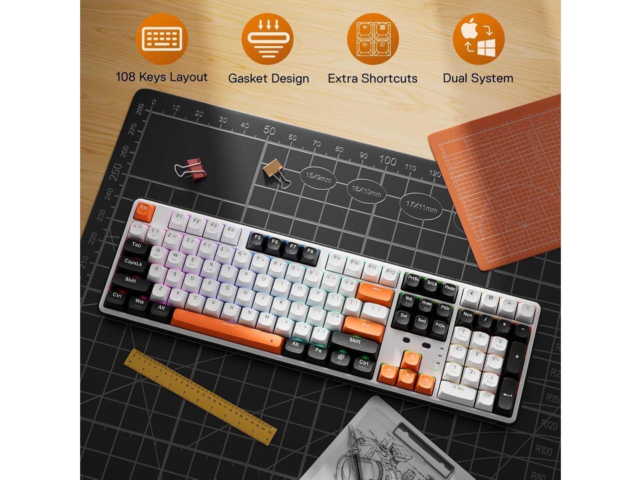 108 Keys Layout Gasket Design Extra Shortcuts  
Dual System  
280 10 270 260 250 240 Esc 230 F1 3 2 220 Tab C W 210 CapsLk A S Shift z Ctrl x Win Alt  
20 30 40 50 60 70 80 90 100 110 15X9mm 120 16X10mm 17X11mm F2 F3 PA F5 o F6 4 5 P7 5 F8 6 E 7  It  F10 T  F11 Y  F12 2 U PreSo F 1 SoLk G O Pause  P C J Ins V K 1 Home as L PoUr N Nam M Dol < End PoDa N Alt Shift Fa 4 S Ctrl 1 3 los oc  
R R2 R150  
R120  
R100  
R80