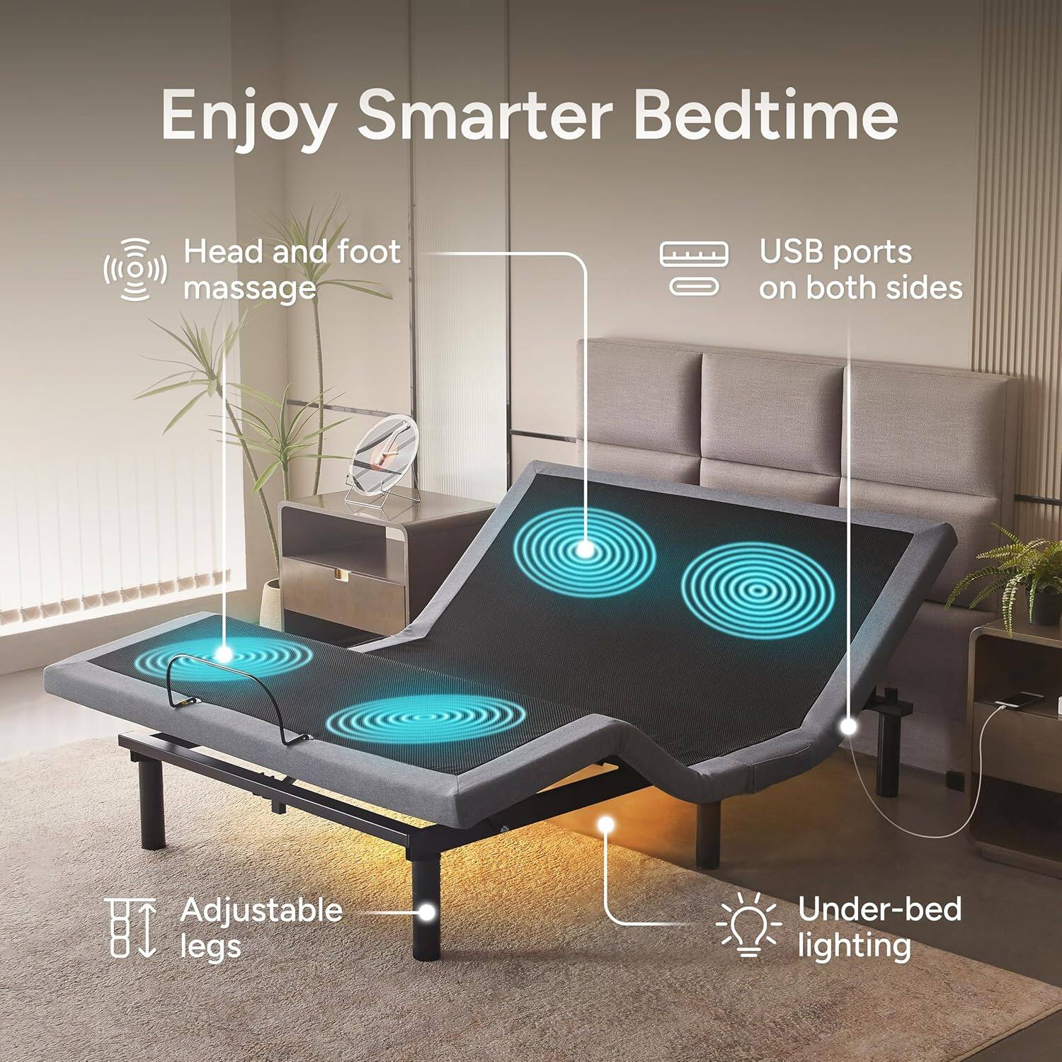 Enjoy Smarter Bedtime

- Head and foot massage
- USB ports on both sides
- Adjustable legs
- Under-bed lighting