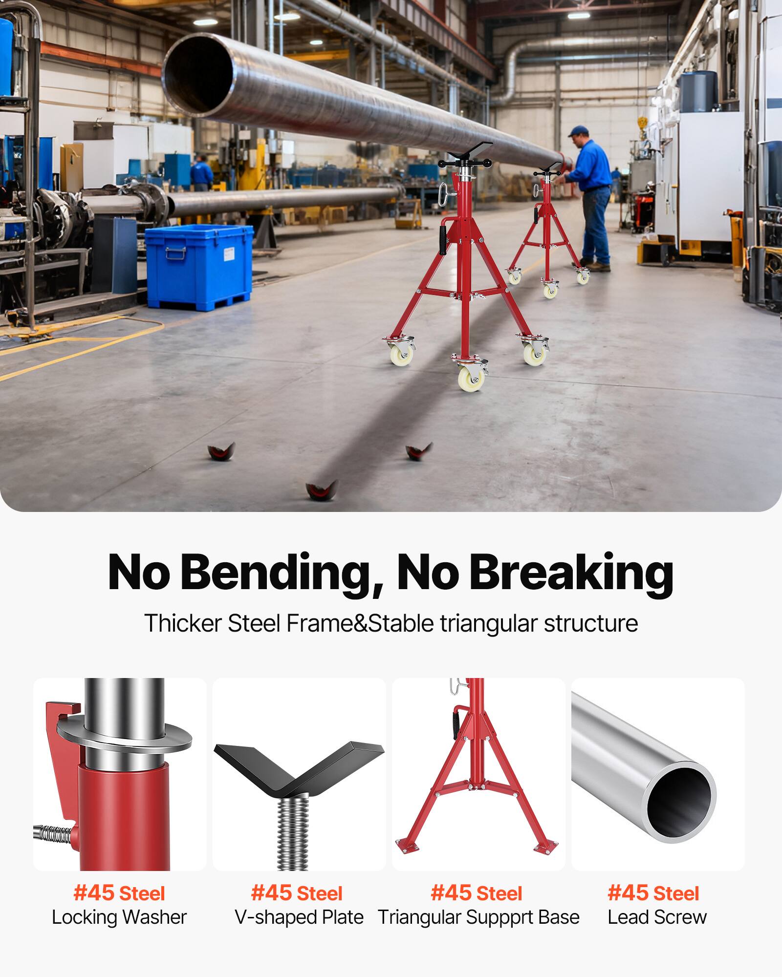 No Bending, No Breaking  
Thicker Steel Frame & Stable triangular structure  
#45 Steel Locking Washer  
#45 Steel V-shaped Plate  
#45 Steel Triangular Support Base  
#45 Steel Lead Screw