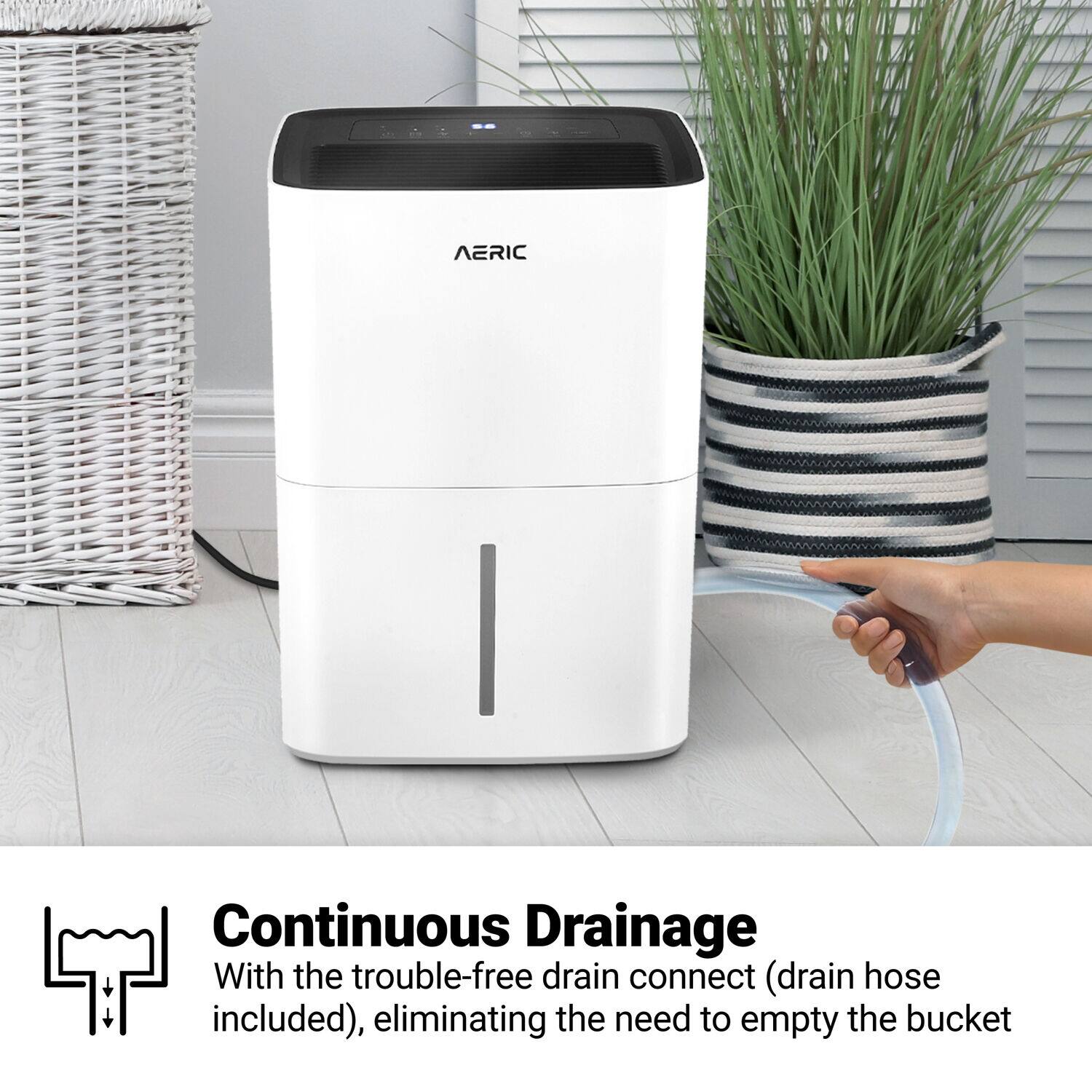 AERIC Continuous Drainage With the trouble-free drain connect (drain hose included), eliminating the need to empty the bucket.