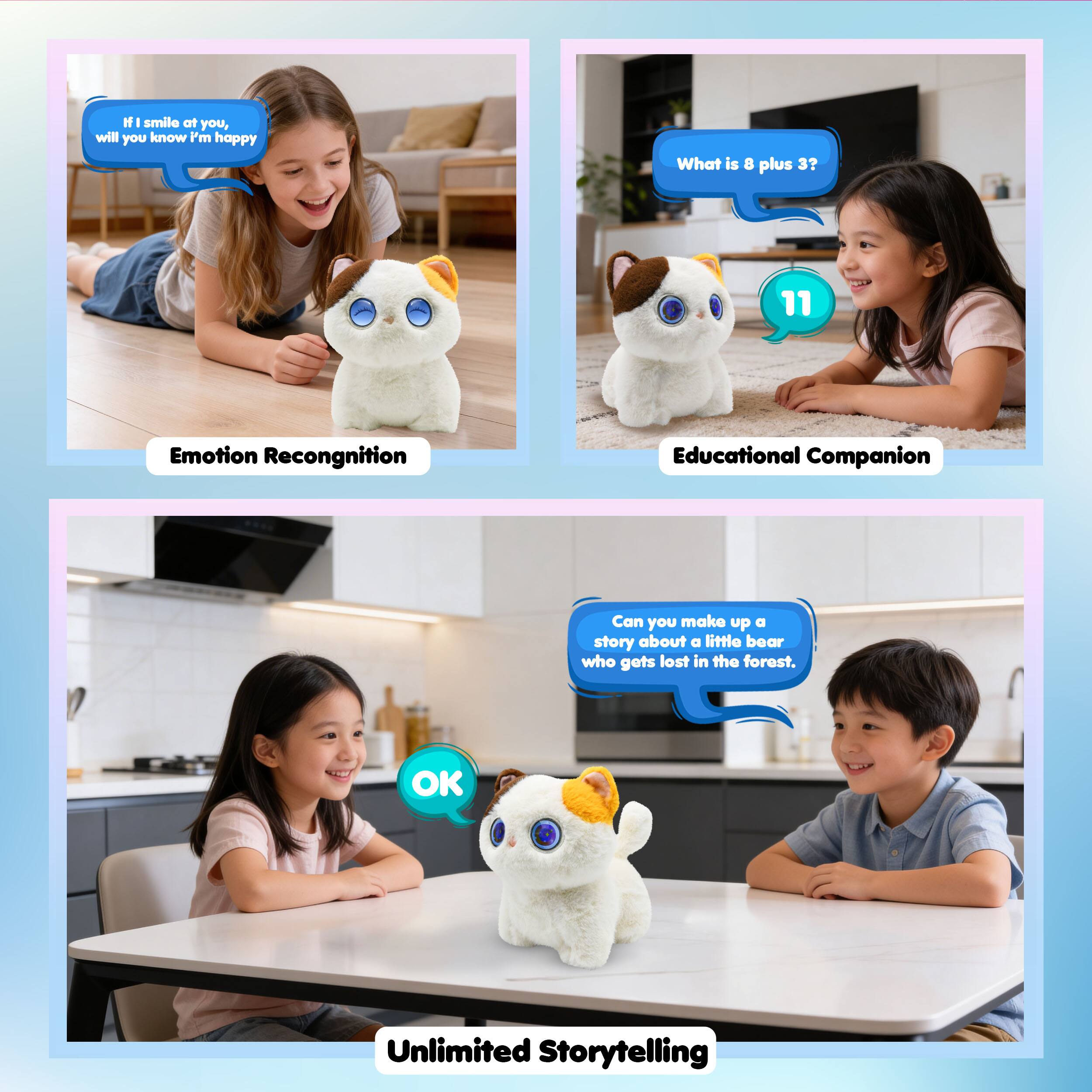 If I smile at you, will you know I'm happy?

What is 8 plus 3? 11

Emotion Recognition

Educational Companion

Can you make up a story about a little bear who gets lost in the forest?

OK

Unlimited Storytelling