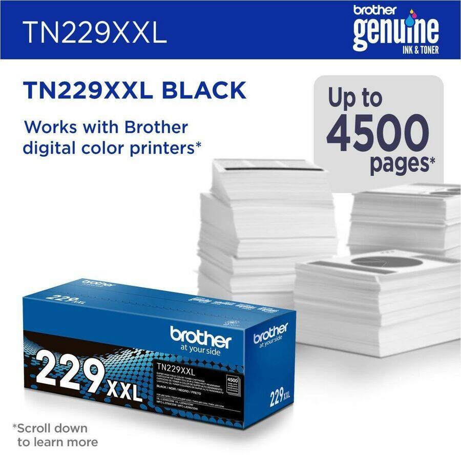 TN229XXL  
TN229XXL BLACK  
Works with Brother digital color printers*  
Up to 4500 pages*  
*Scroll down to learn more  

brother genuine INK & TONER  
at your side  

229 XXL  
TN229XXL  
BLACK / NOIR / NEGRO / NERO  
4500 pages*