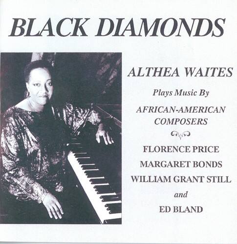 BLACK DIAMONDS  
ALTHEA WAITES  
Plays Music By  
AFRICAN-AMERICAN COMPOSERS  
FLORENCE PRICE  
MARGARET BONDS  
WILLIAM GRANT STILL  
and  
ED BLAND