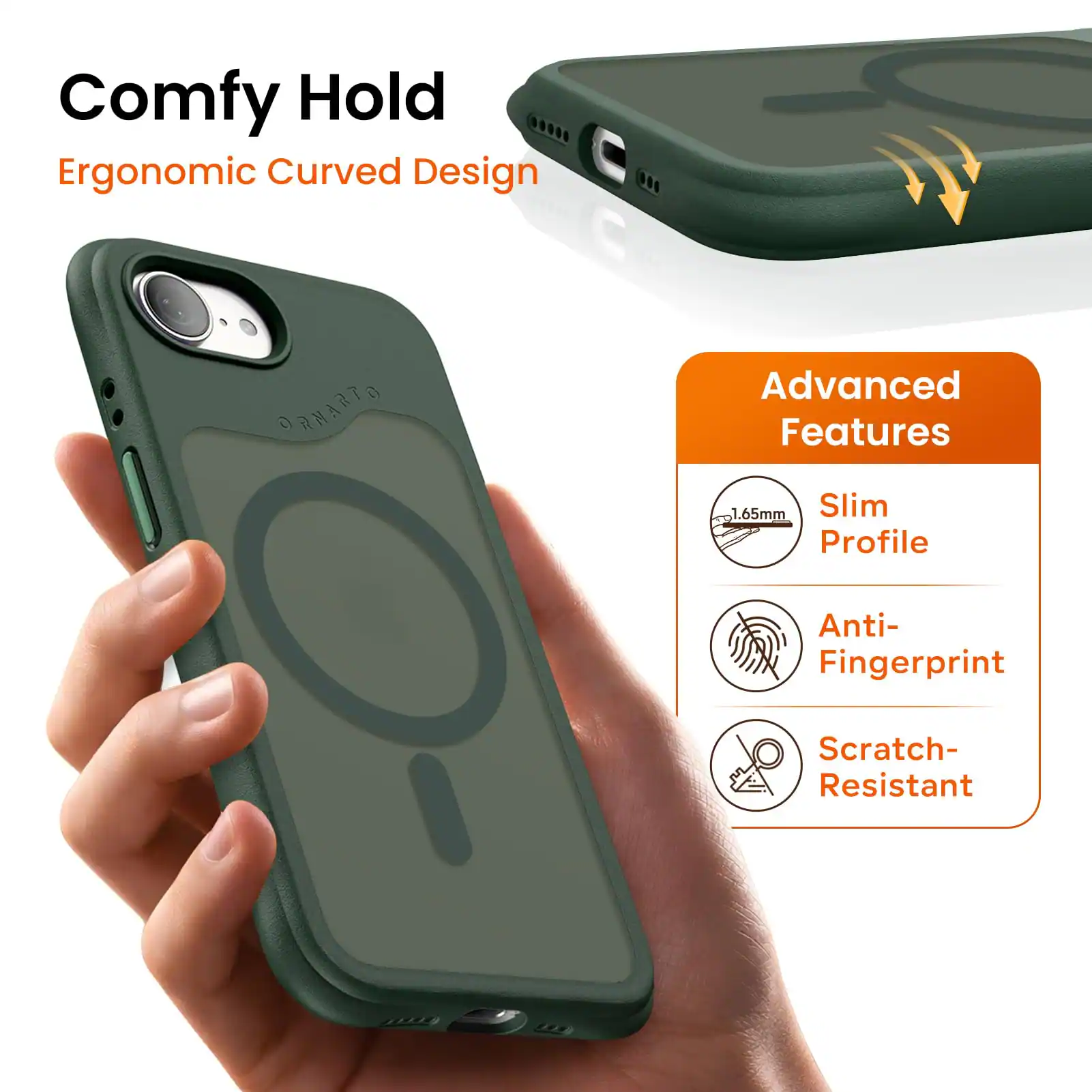 Comfy Hold  
Ergonomic Curved Design  

Advanced Features  
1.65mm Slim Profile  
Anti-Fingerprint  
Scratch-Resistant
