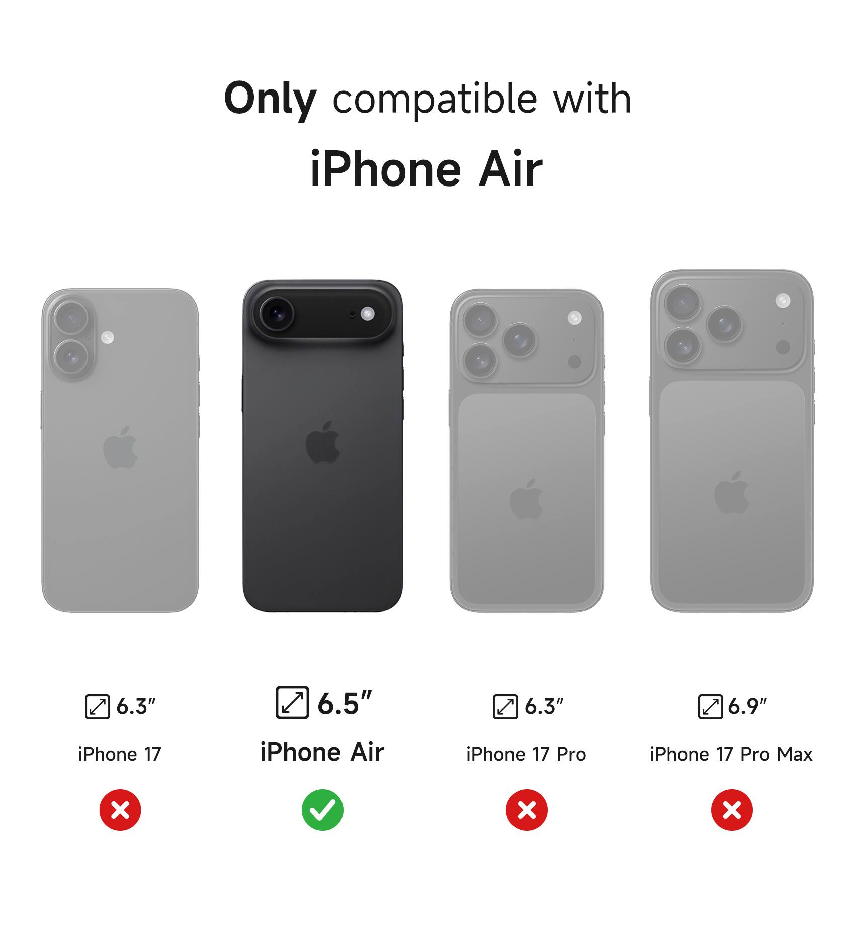 Only compatible with iPhone Air

6.3" iPhone 17
6.5" iPhone Air
6.3" iPhone 17 Pro
6.9" iPhone 17 Pro Max