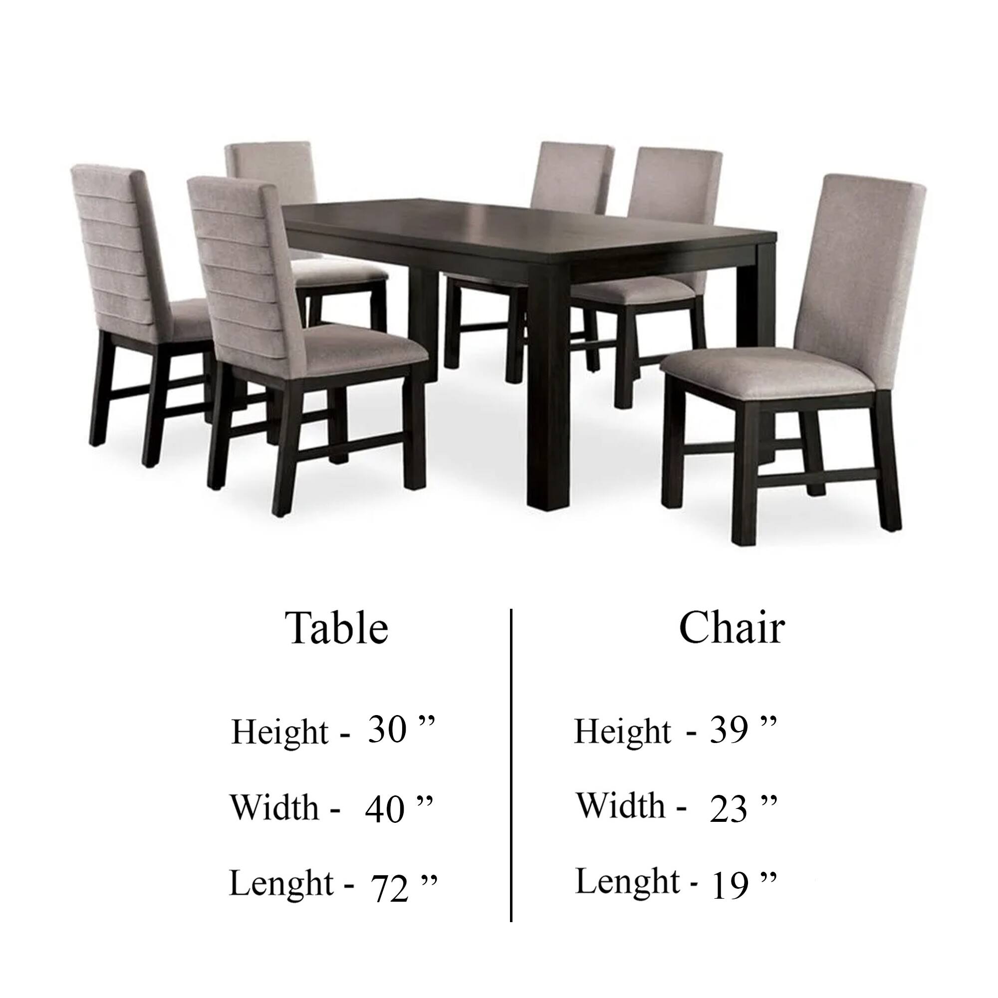 Table  
Height - 30"  
Width - 40"  
Length - 72"  

Chair  
Height - 39"  
Width - 23"  
Length - 19"