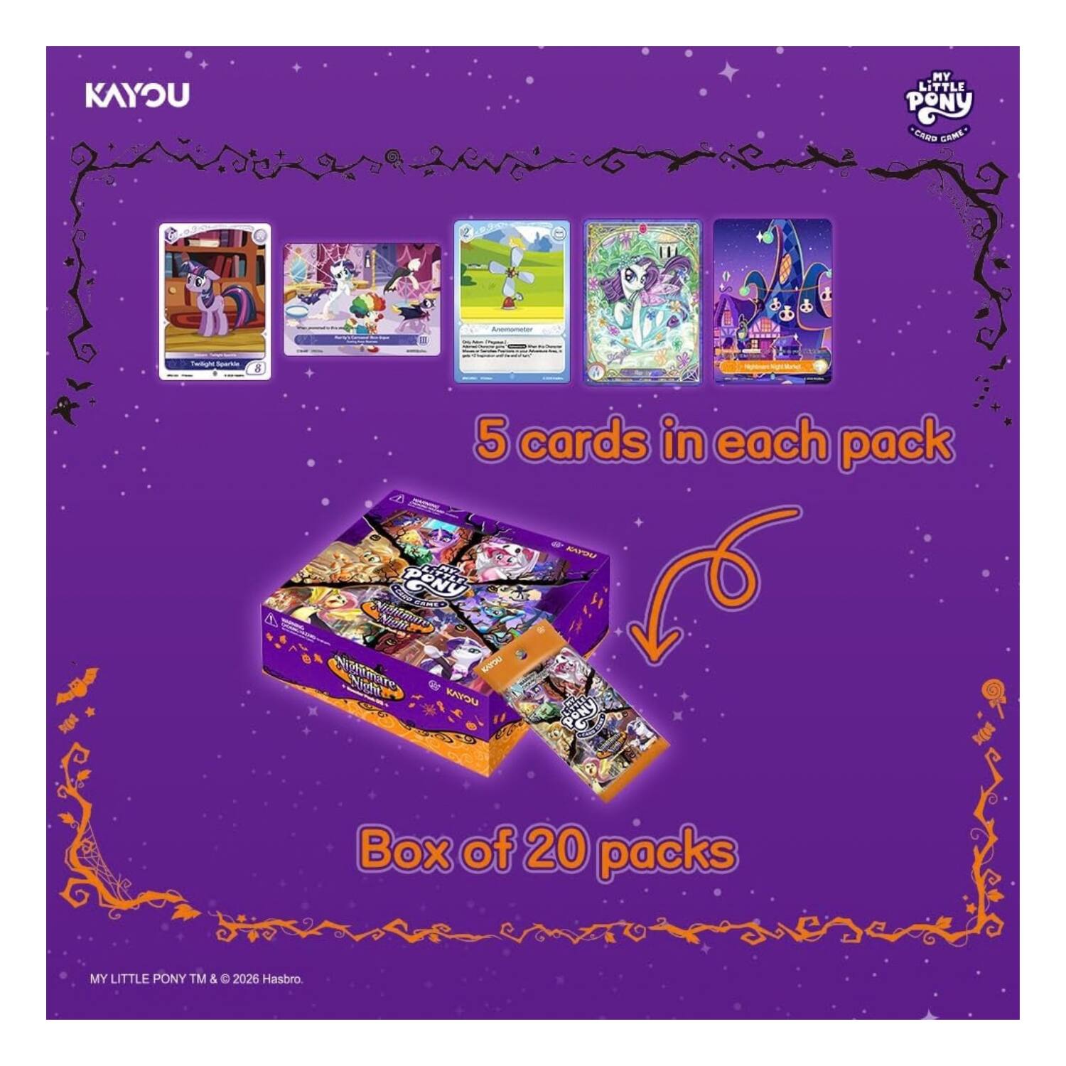 KAYOU  
MY LITTLE PONY CARD GAME  
5 cards in each pack  
PONY MTTLE CERNO COME+ Nightmare Night Nichtmare  
KAYOU  
Box of 20 packs  
MY LITTLE PONY TM & © 2026 Hasbro.